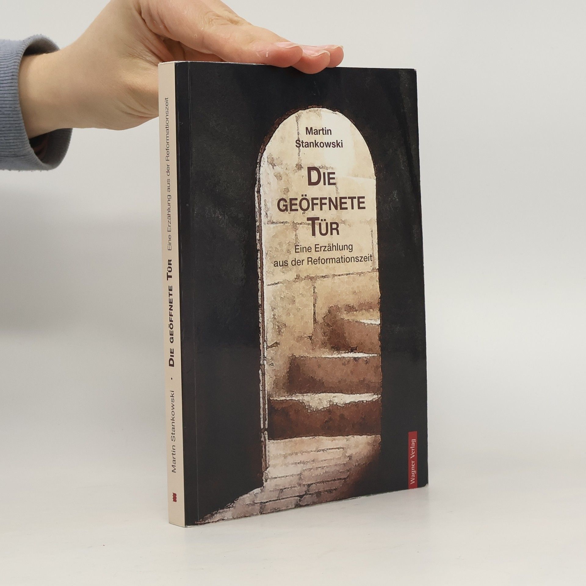 Martin Stankowski Die geöffnete Tür. Eine Erzählung aus der Reformationszeit