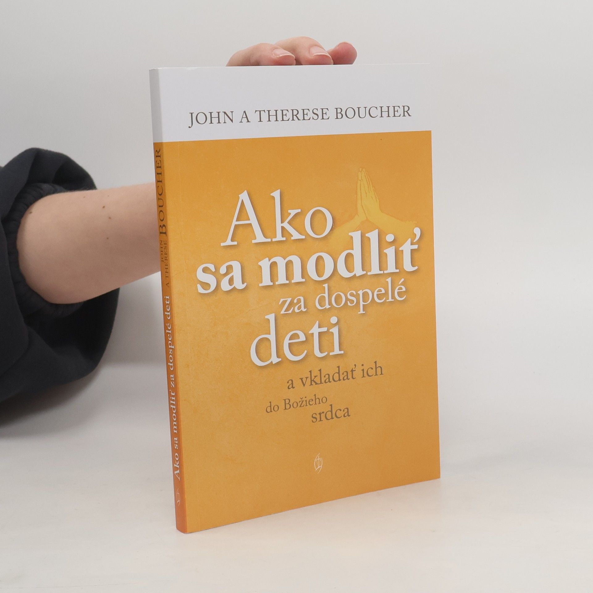 John Boucher Ako sa modliť za dospelé deti a vkladať ich do Božieho srdca