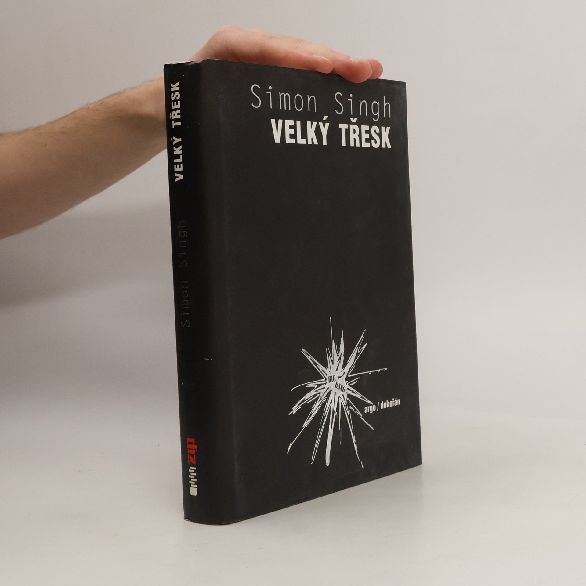 Simon Singh Velký třesk : nejdůležitější vědecký objev všech dob a proč o něm musíte vědět