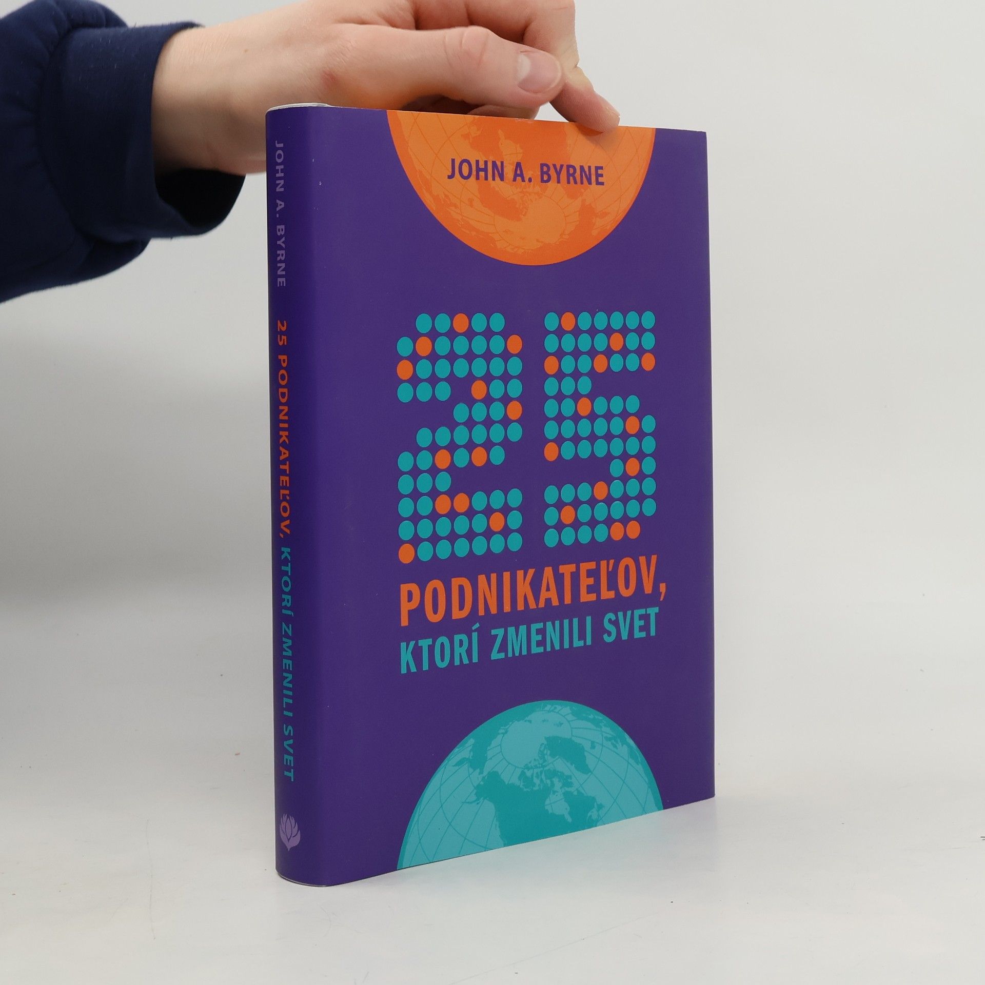 John A. Byrne 25 podnikateľov, ktorí zmenili svet