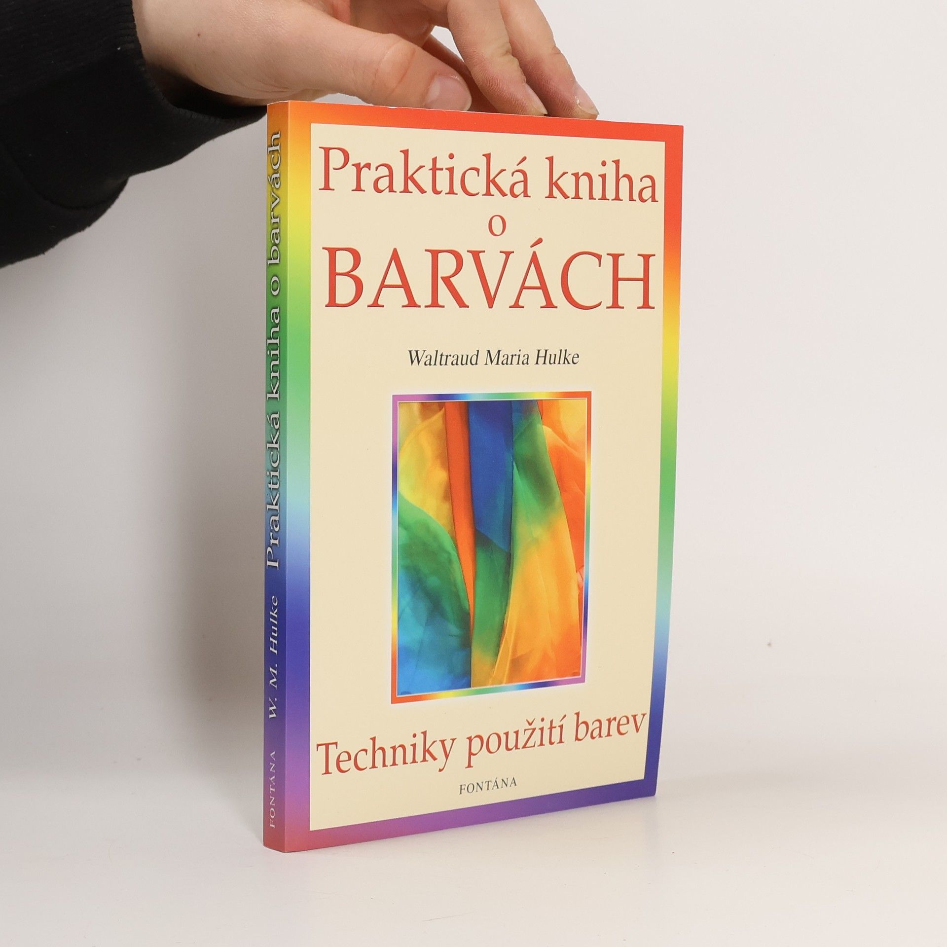 Waltraud-Maria Hulke Praktická kniha o barvách : [techniky použití barev]