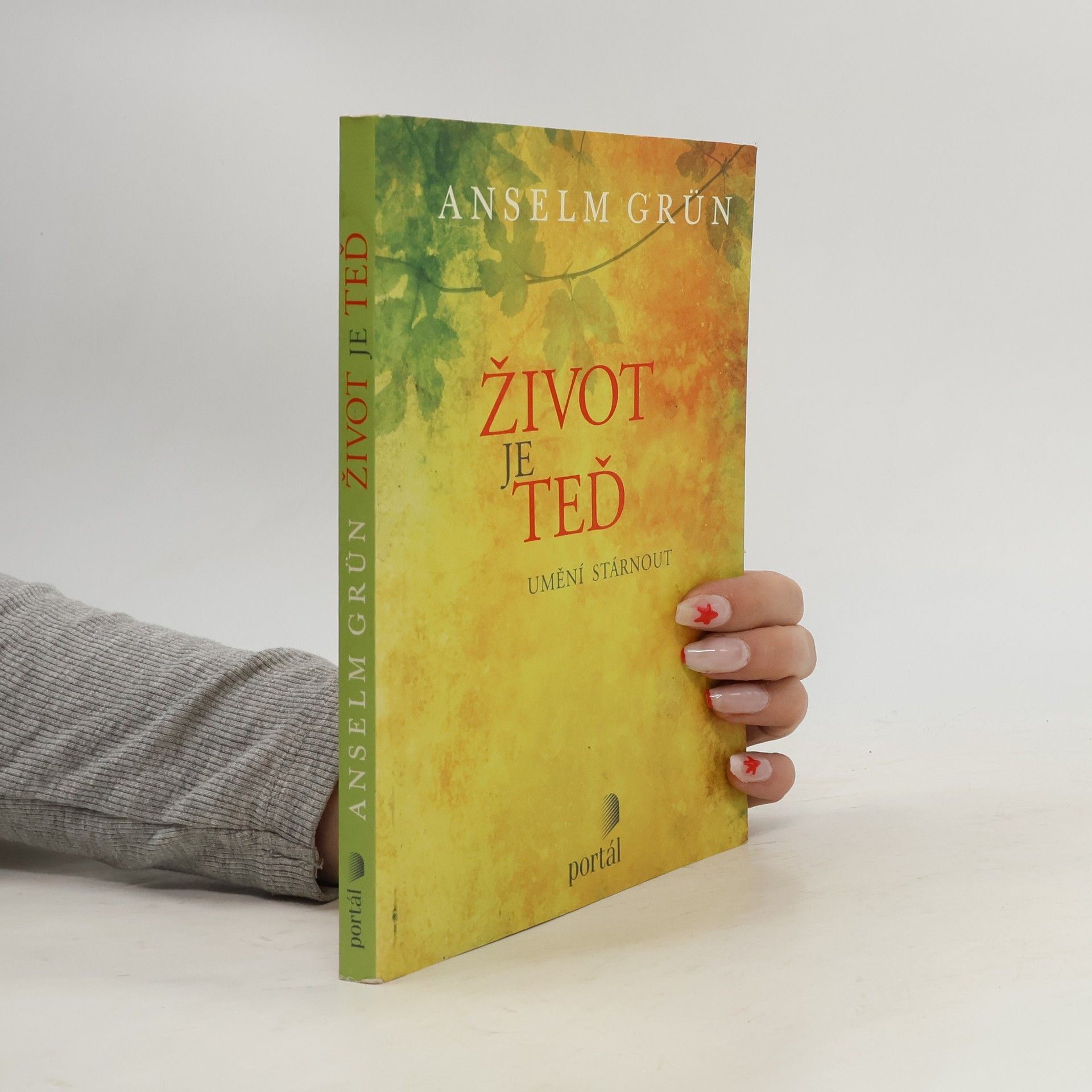 Anselm Grün Život je teď - Umění stárnout