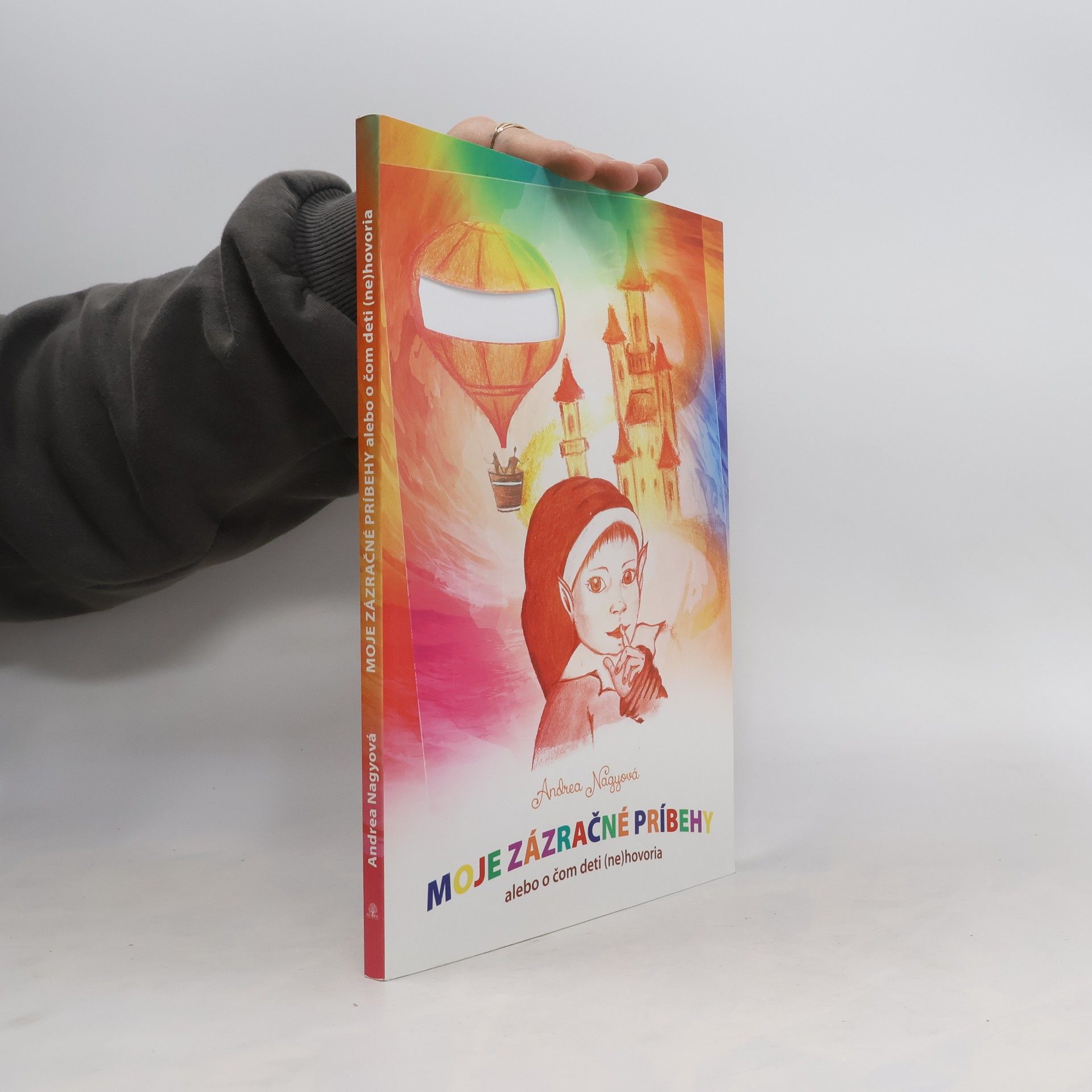 Andrea Nagy Moje zázračné príbehy : alebo o čom deti (ne)hovoria