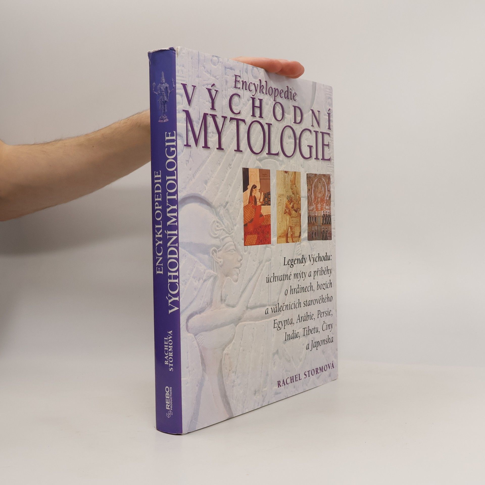 Rachel Storm Encyklopedie východní mytologie: Legendy Východu: mýty a příběhy o hrdinech, bozích a válečnících starověkého Egypta, Arábie, : Persie, Indie, Tibetu, Číny a Japonska