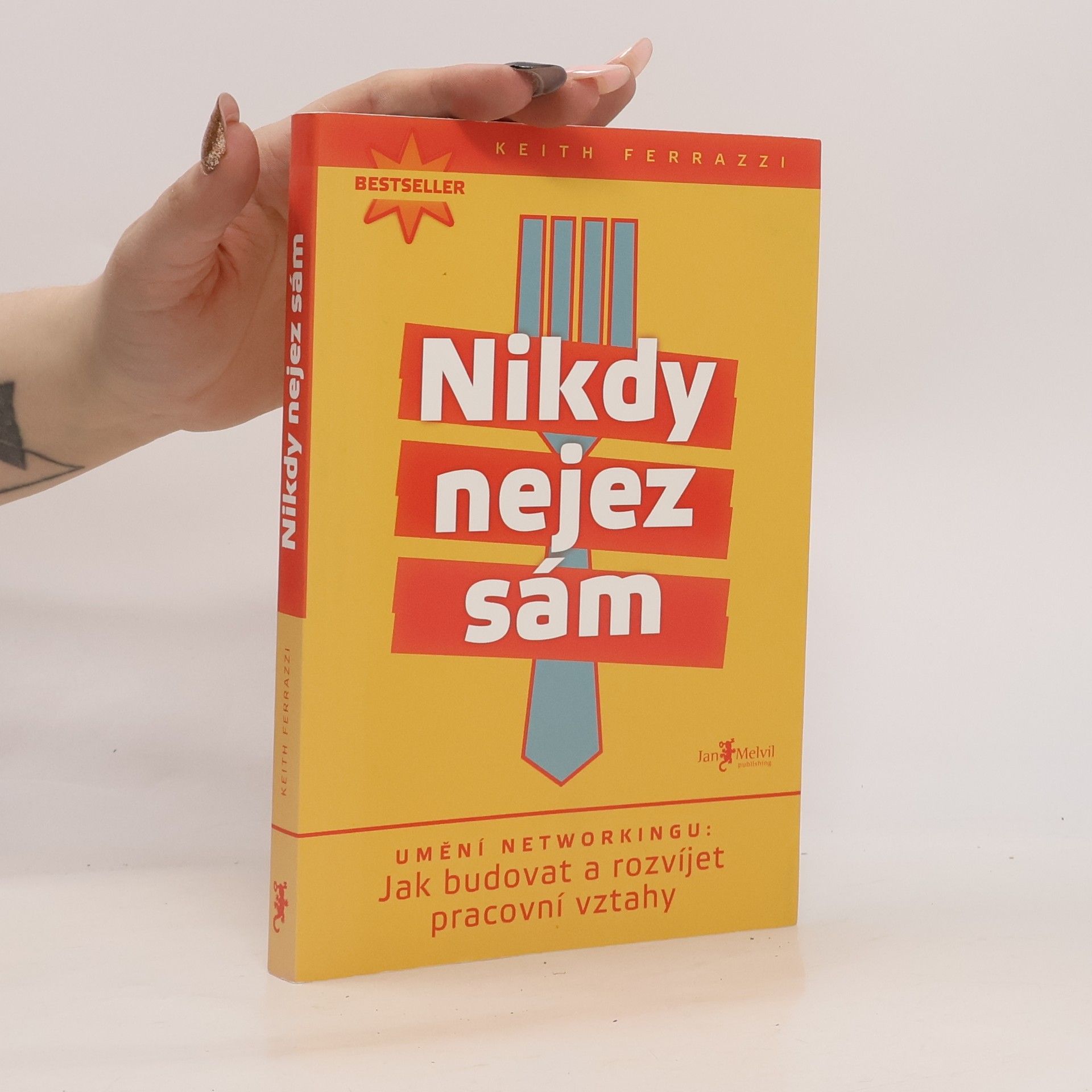 Keith Ferrazzi Nikdy nejez sám. Umění networkingu. Jak budovat a rozvíjet pracovní vztahy