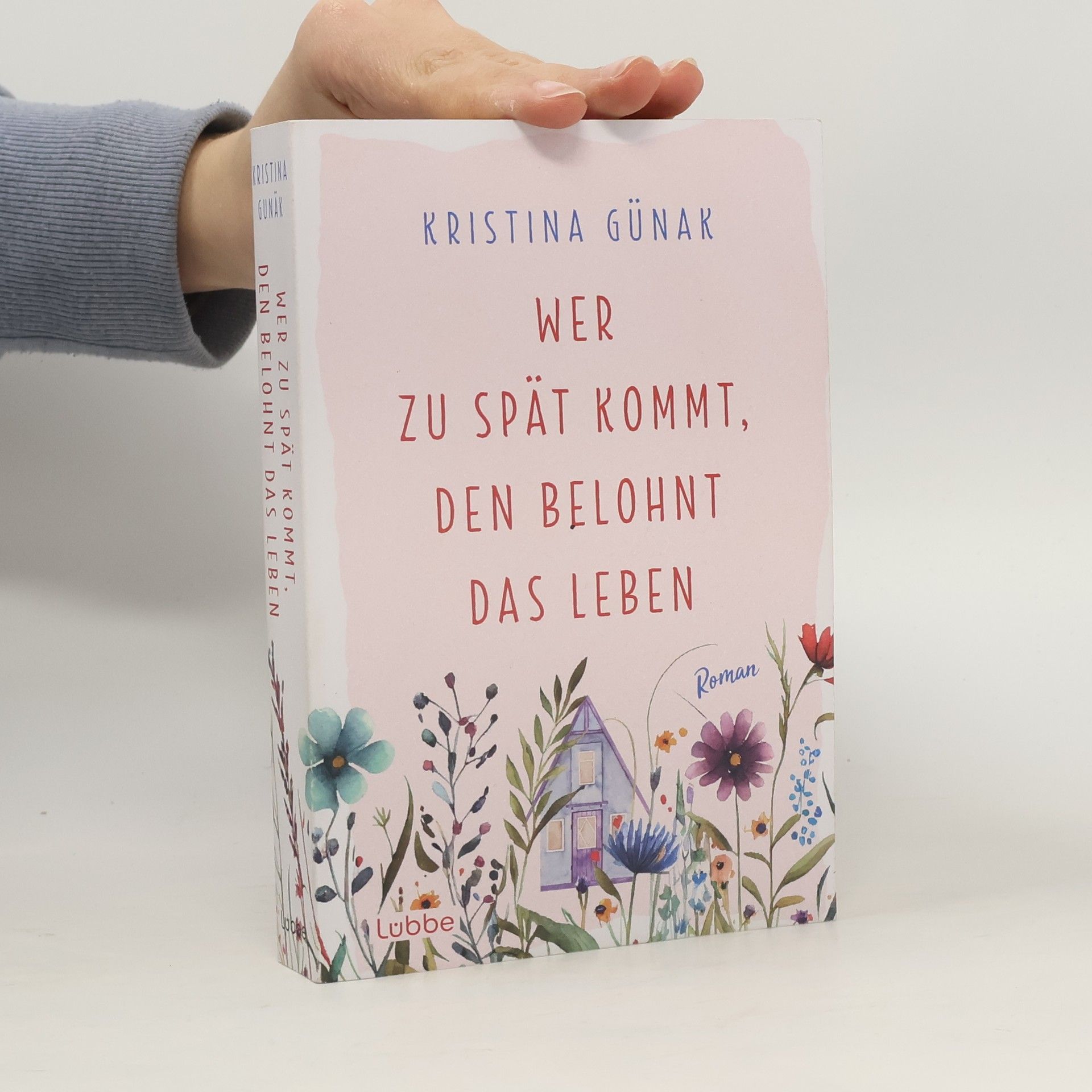 Kristina Günak Wer zu spät kommt, den belohnt das Leben. Roman. Warmherzige romantische Komödie über eine Auszeit, die alles verändert