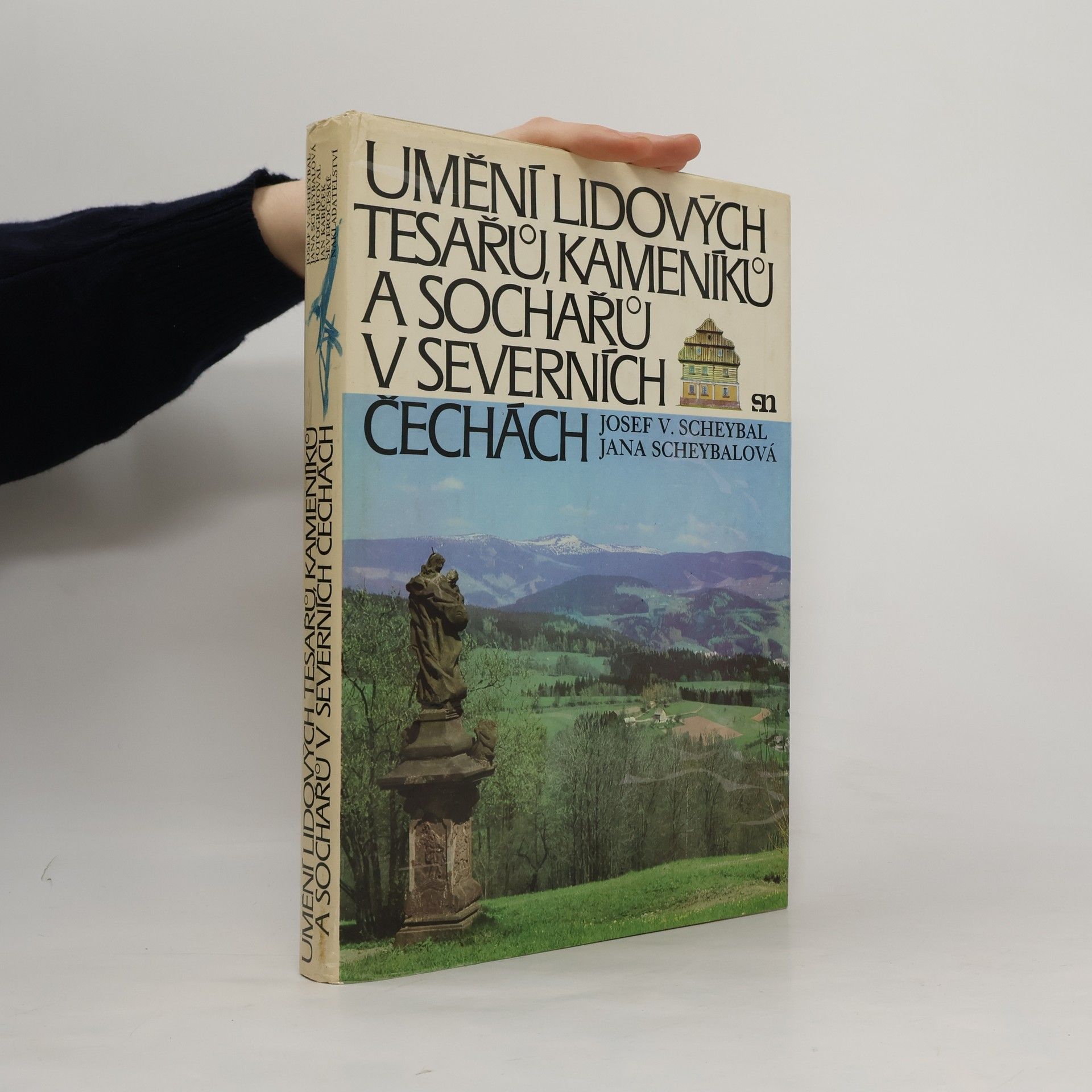 Josef V. Scheybal Umění lidových tesařů, kameníků a sochařů v severních Čechách