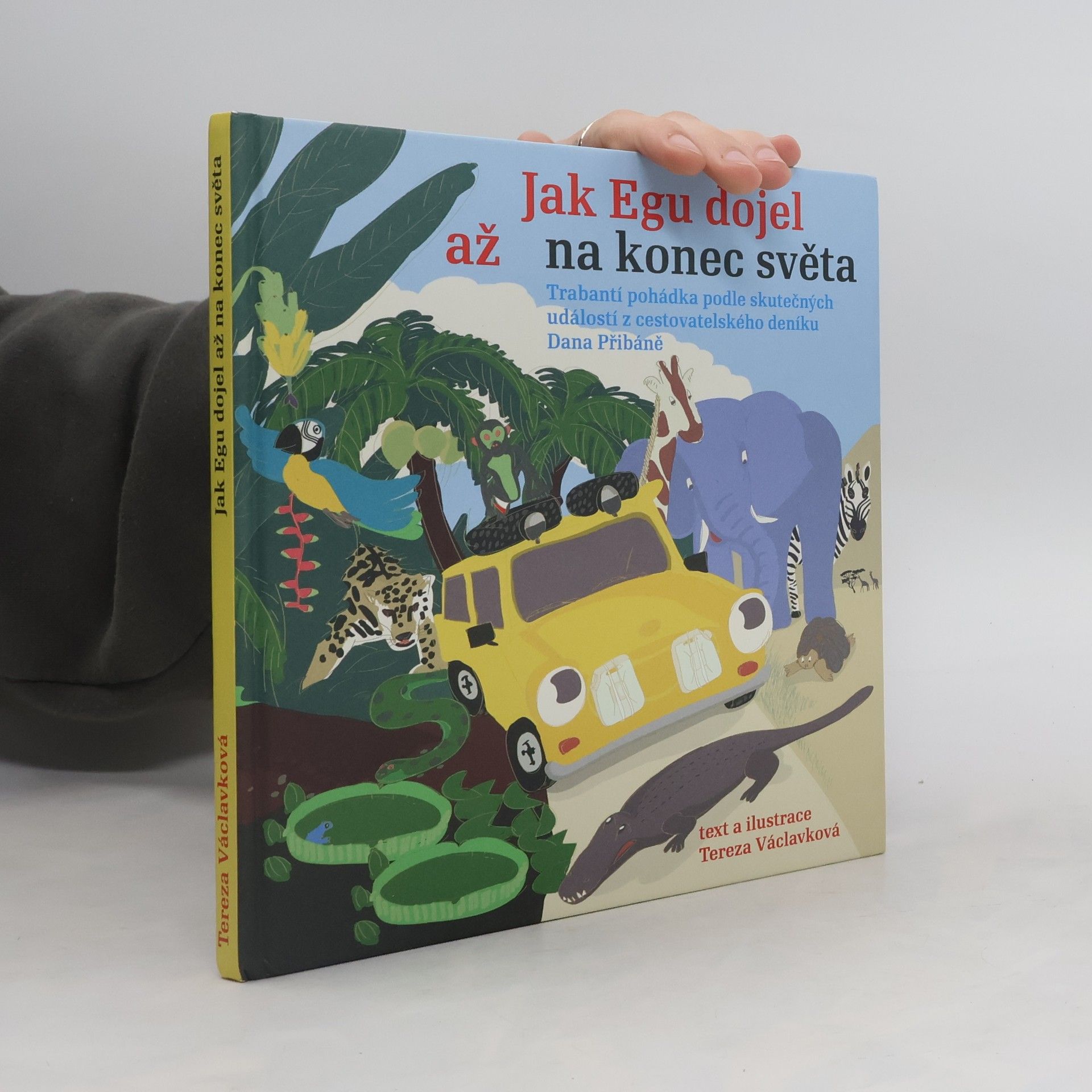 Dan Přibáň Jak Egu dojel až na konec světa: Trabantí pohádka podle skutečných událostí z cestovatelského deníku Dana Přibáně