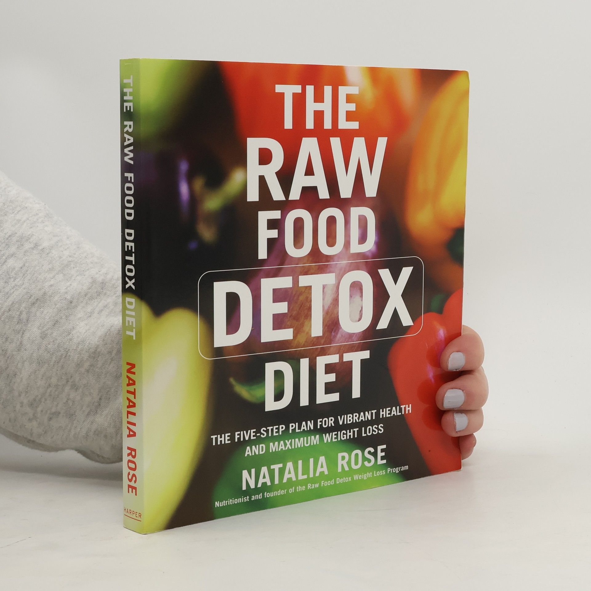Natalia Rose The raw food detox diet : the five-step plan for vibrant health and maximum weight loss