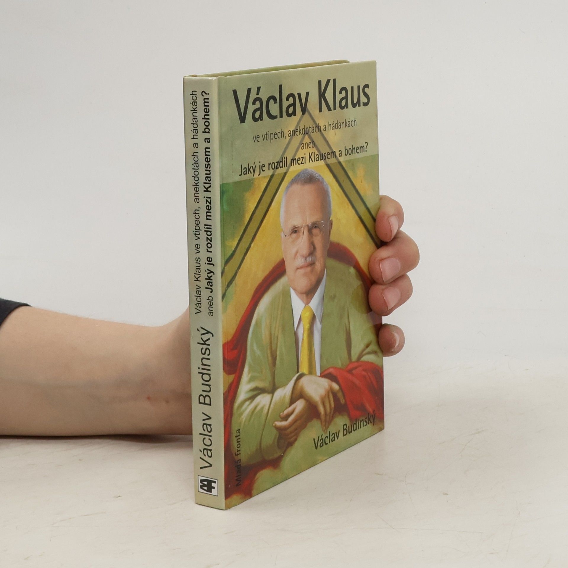 Václav Budinský Václav Klaus ve vtipech, anekdotách a hádankách aneb, Jaký je rozdíl mezi Klausem a bohem?