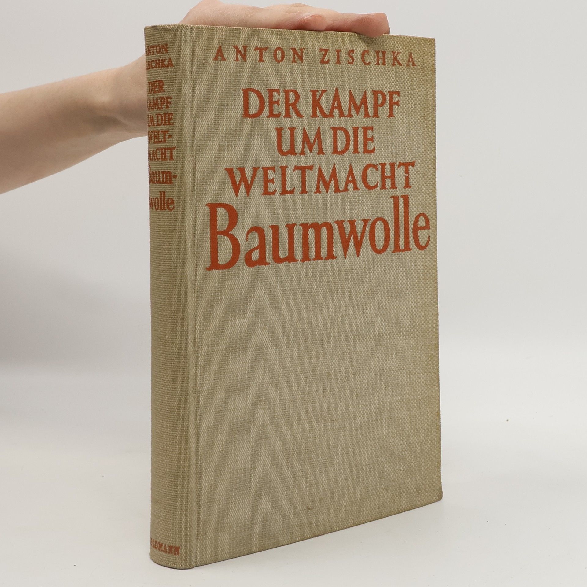 Anton Zischka Der Kampf um die Weltmacht Baumwolle