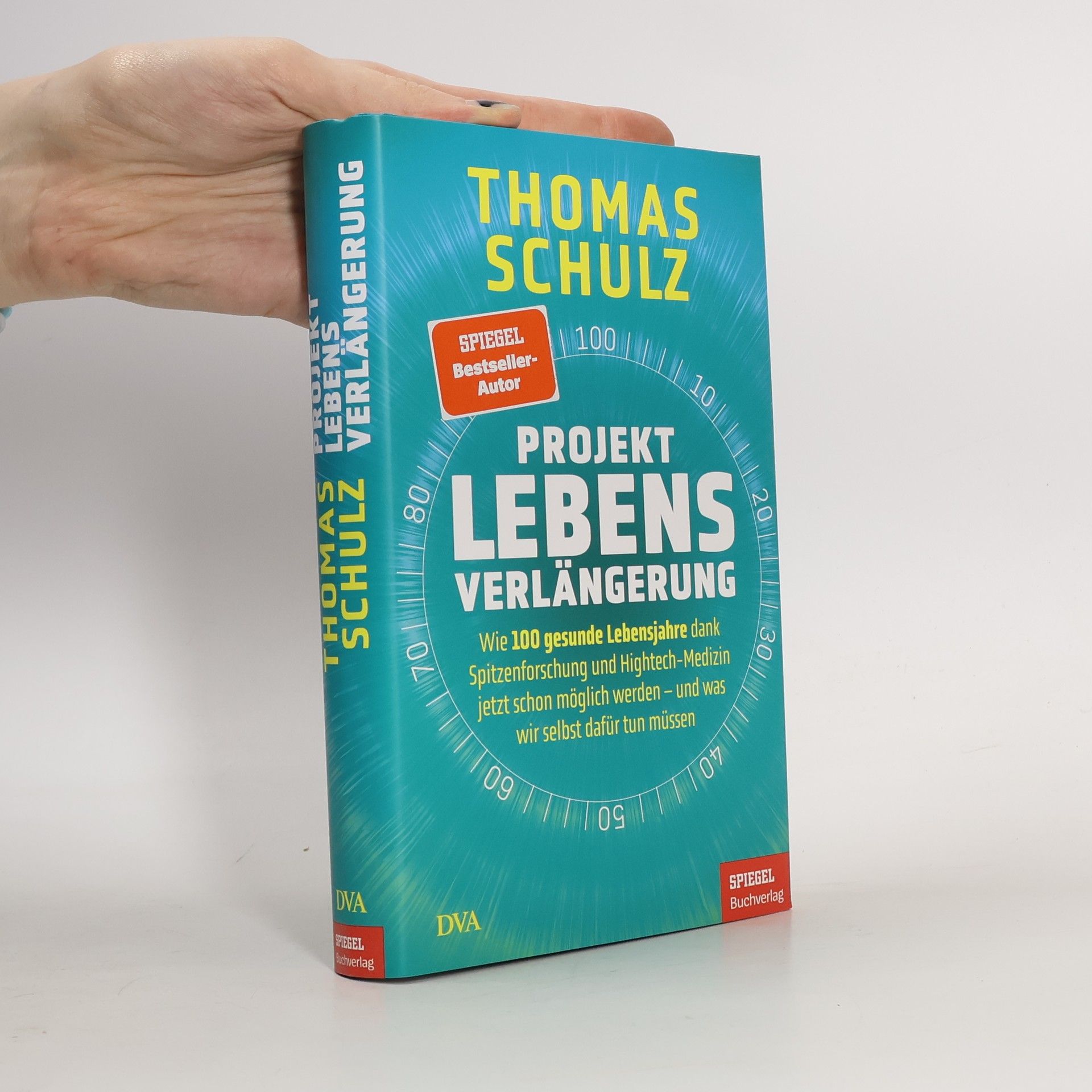 Thomas Schulz Projekt Lebensverlängerung. Wie 100 gesunde Lebensjahre dank Spitzenforschung und Hightech-Medizin jetzt schon möglich werden - und was wir selbst dafür tun müssen - Ein SPIEGEL-Buch