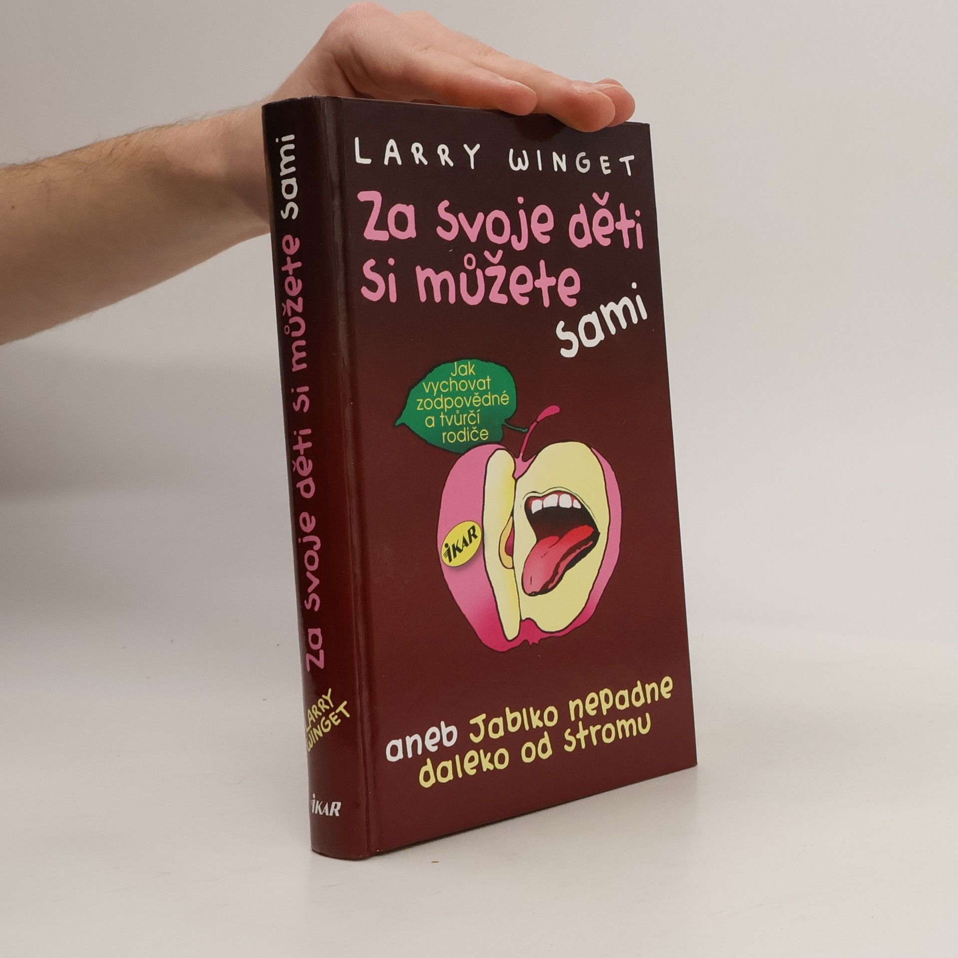 Larry Winget Za svoje děti si můžete sami aneb jablko nepadne daleko od stromu. Jak vychovat zodpovědné a tvůrčí rodiče