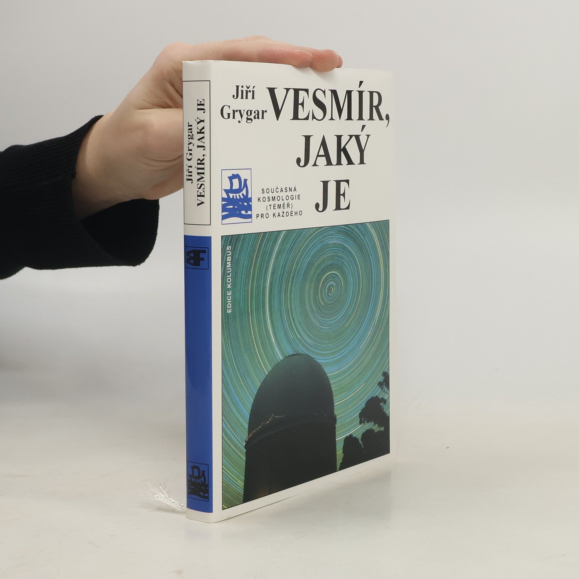 Jiří Grygar Vesmír, jaký je : současná kosmologie (téměř) pro každého