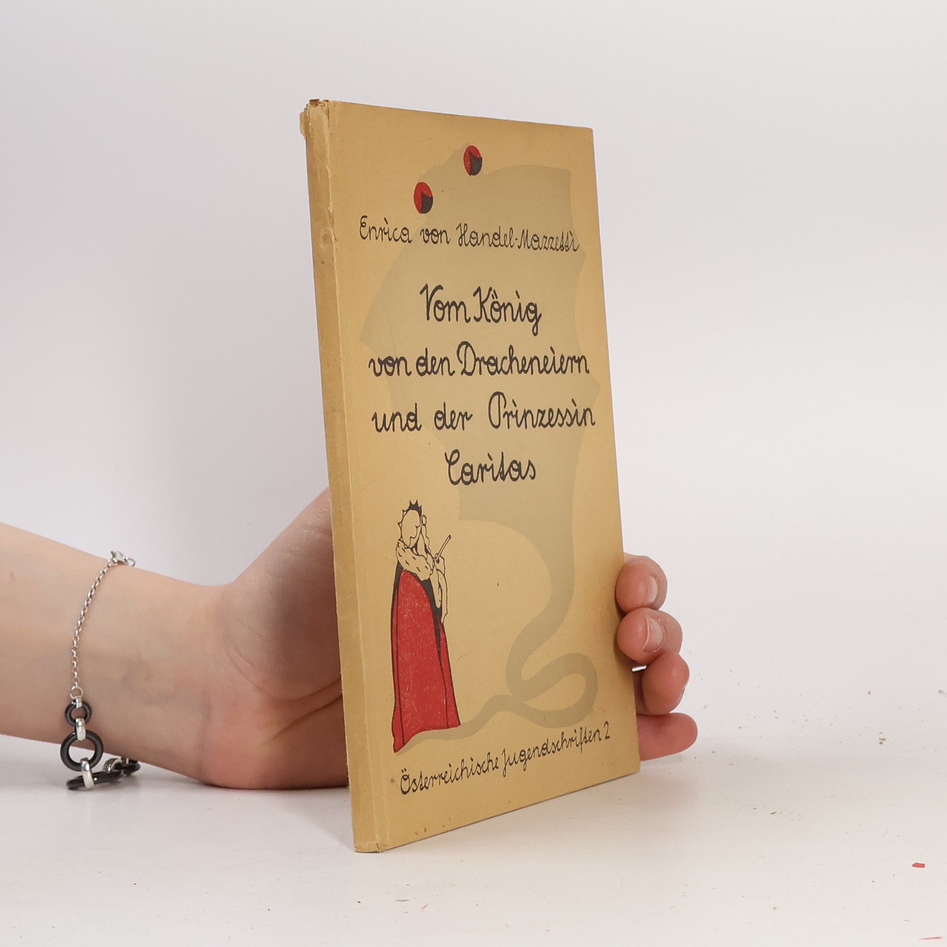 Enrica von Handel-Mazzetti Vom König, den Dracheneiern und der Prinzessin Caritas