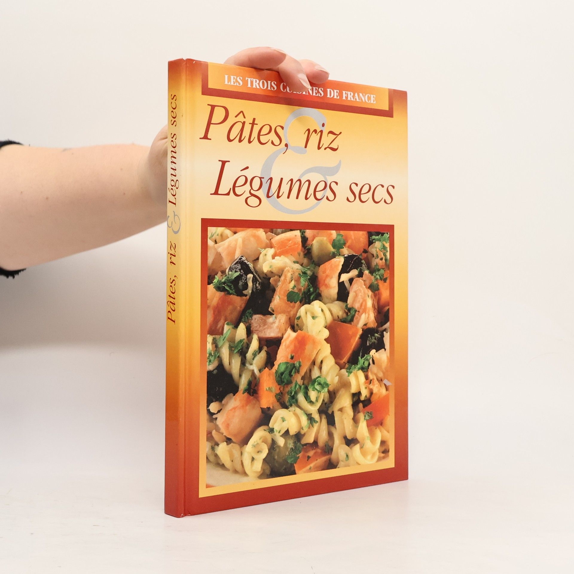 Les trois cuisines de France: Pâtes, riz et légumes secs