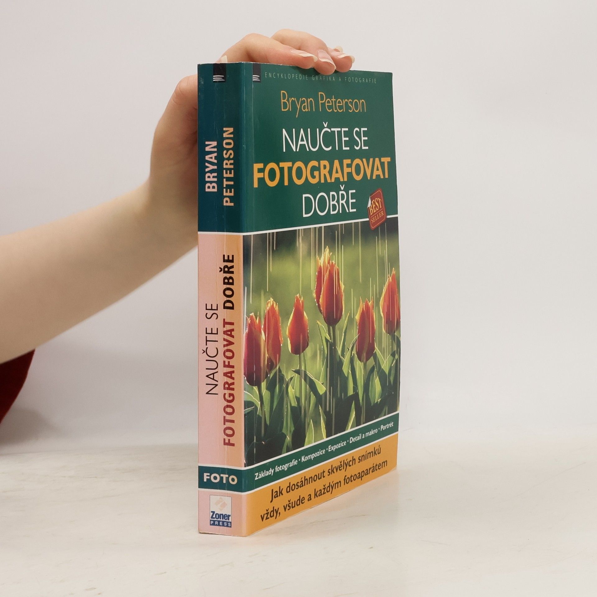 Bryan Peterson Naučte se fotografovat dobře: Jak dosáhnout skvělých snímků vždy, všude a každým fotoaparátem