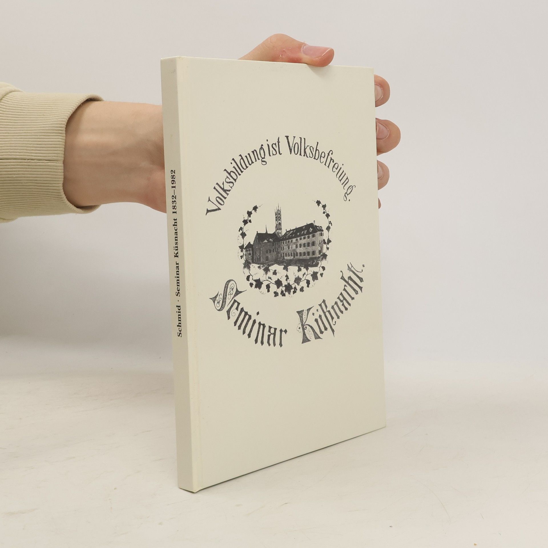 Christian Schmid Das Seminar Küsnacht : seine Geschichte von 1832 - 1982