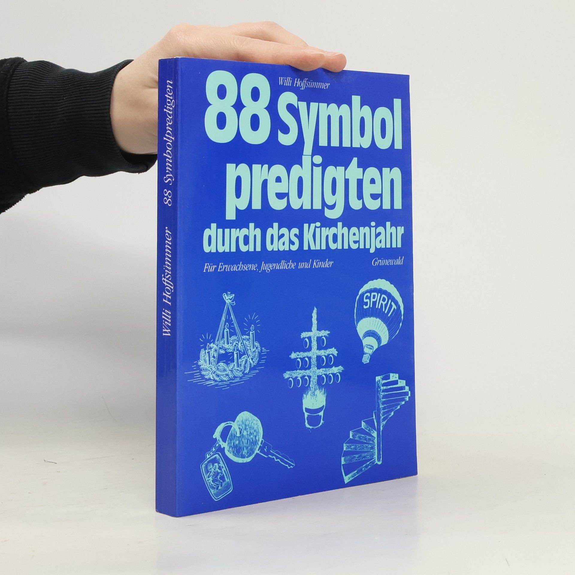 Willi Hoffstümmer Achtundachtzig Symbolpredigten durch das Kirchenjahr. Für Erwachsene, Jugendliche und Kinder.