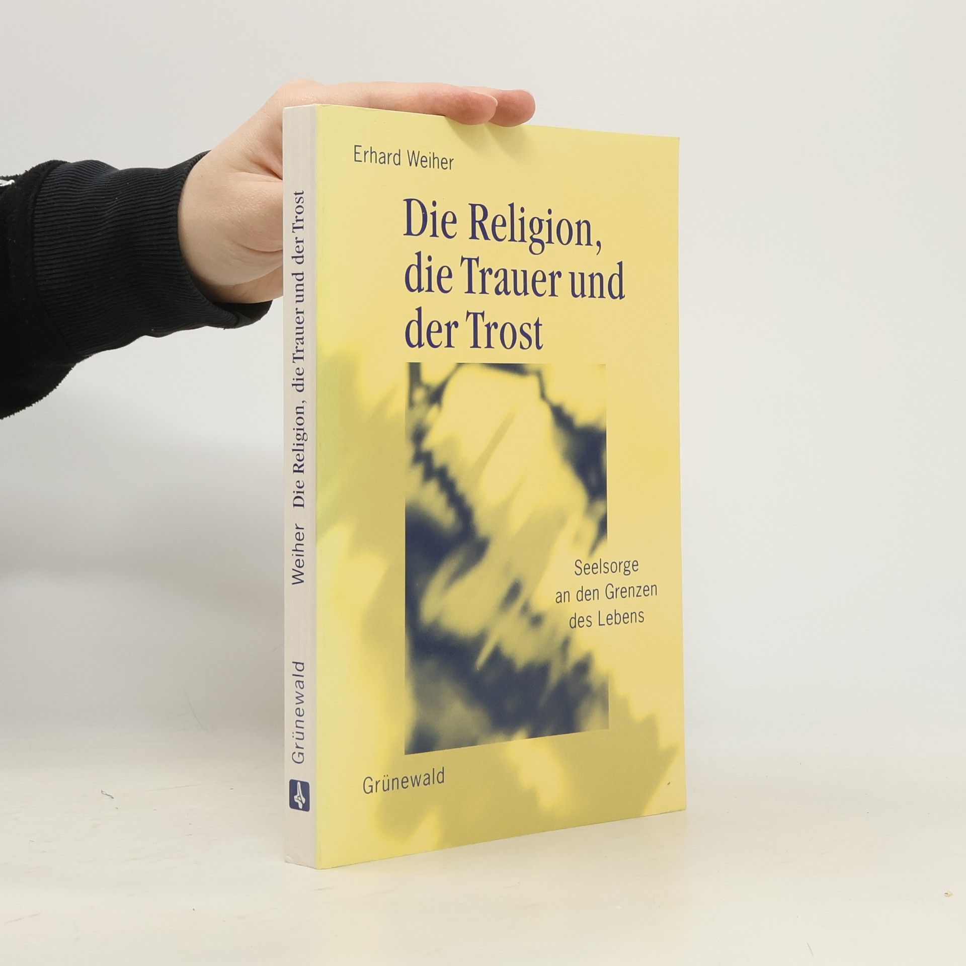 Erhard Weiher Die Religion, die Trauer und der Trost