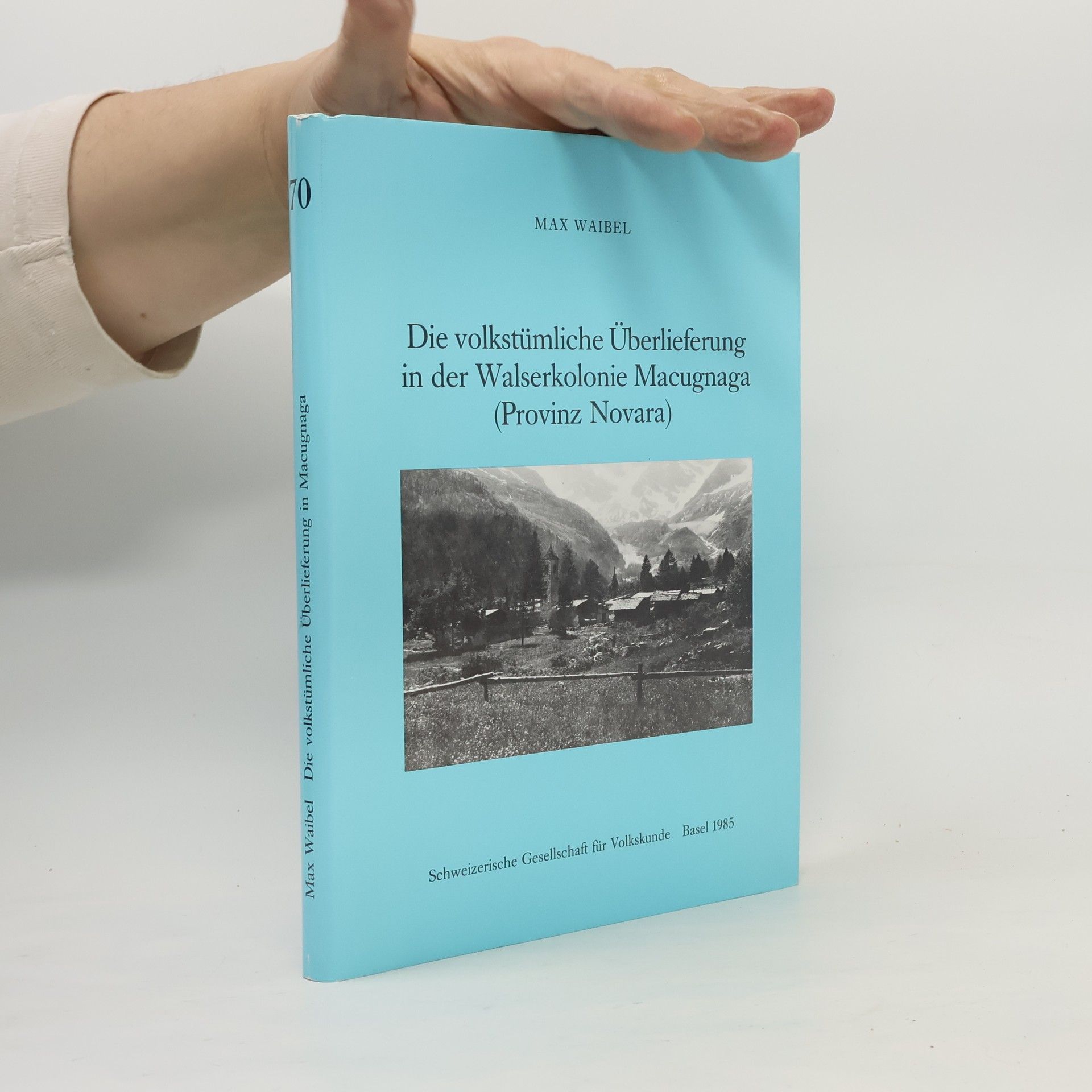 Max Waibel Die volkstümliche Überlieferung in der Walserkolonie Macugnaga (Provinz Novara)