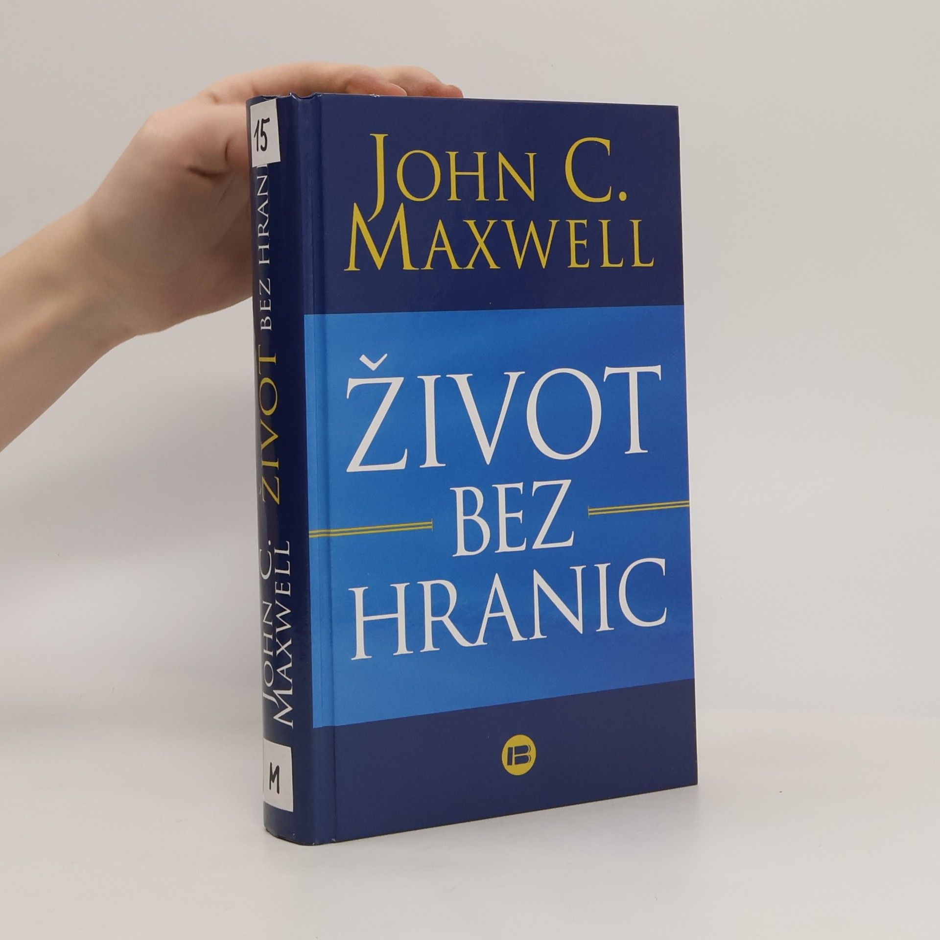 John C. Maxwell Život bez hranic: Naplňte svůj potenciál