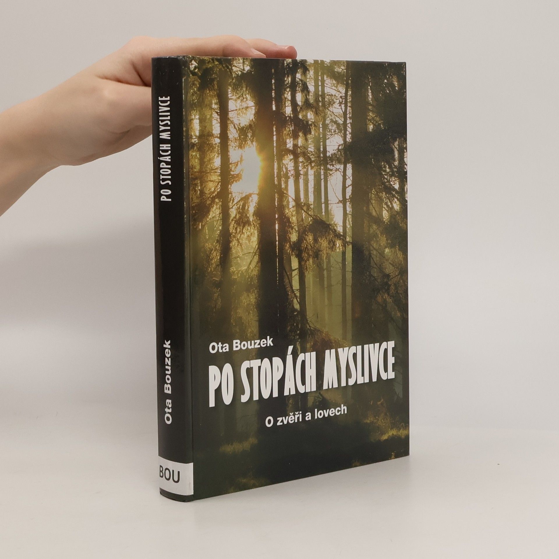 Ota Bouzek Po stopách myslivce - O zvěři a lovech