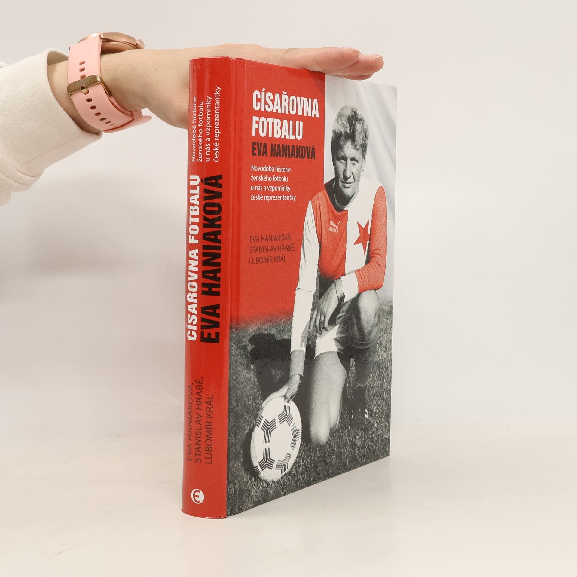 Stanislav Hrabě Císařovna fotbalu Eva Haniaková : novodobá historie ženského fotbalu u nás a vzpomínky české reprezentantky