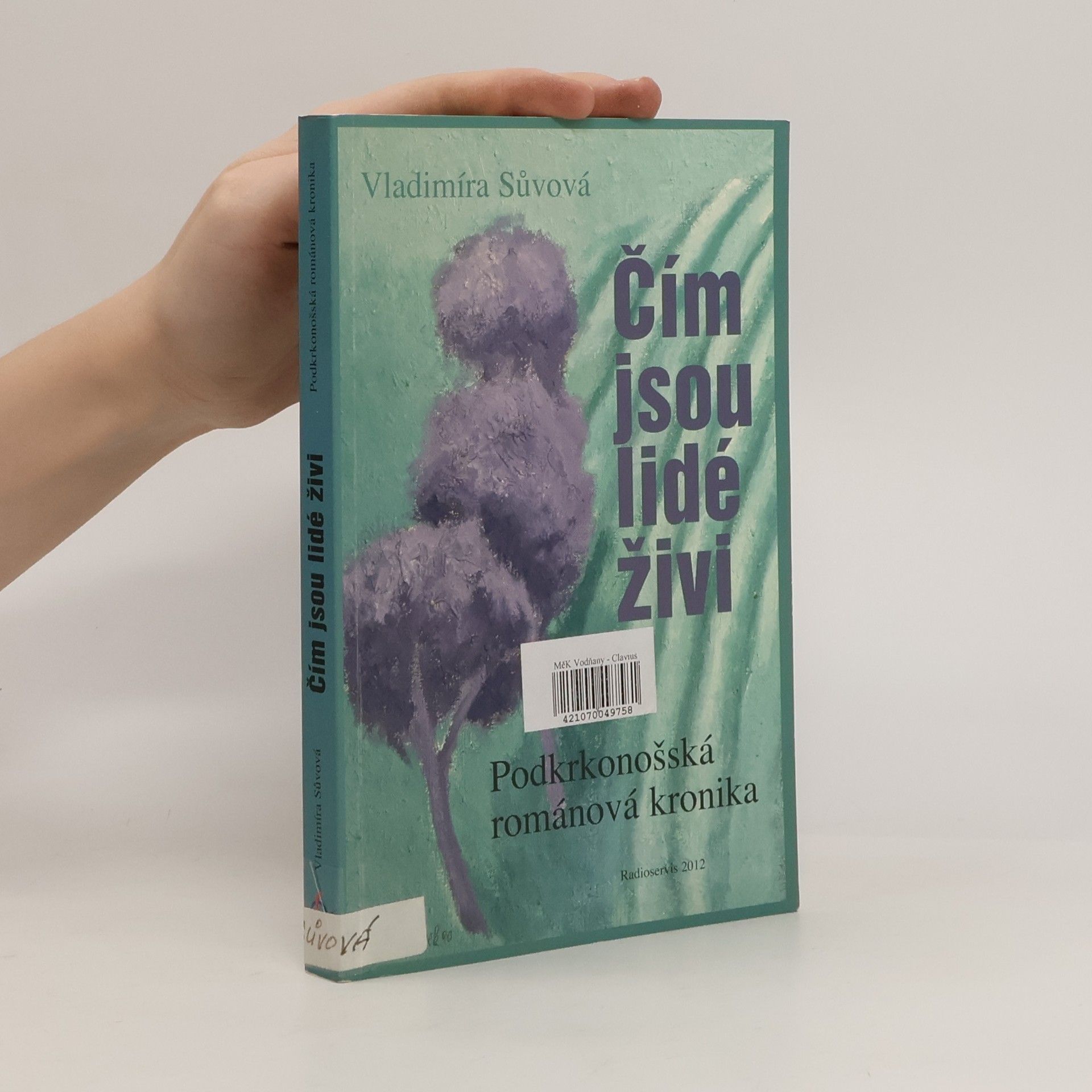 Vladimíra Sůvová Čím jsou lidé živi. Podkrkonošská románová kronika.