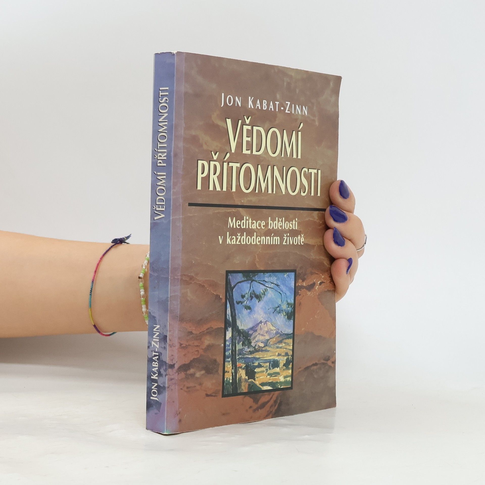 Jon Kabat Zinn Vědomí přítomnosti: Meditace bdělosti v každodenním životě
