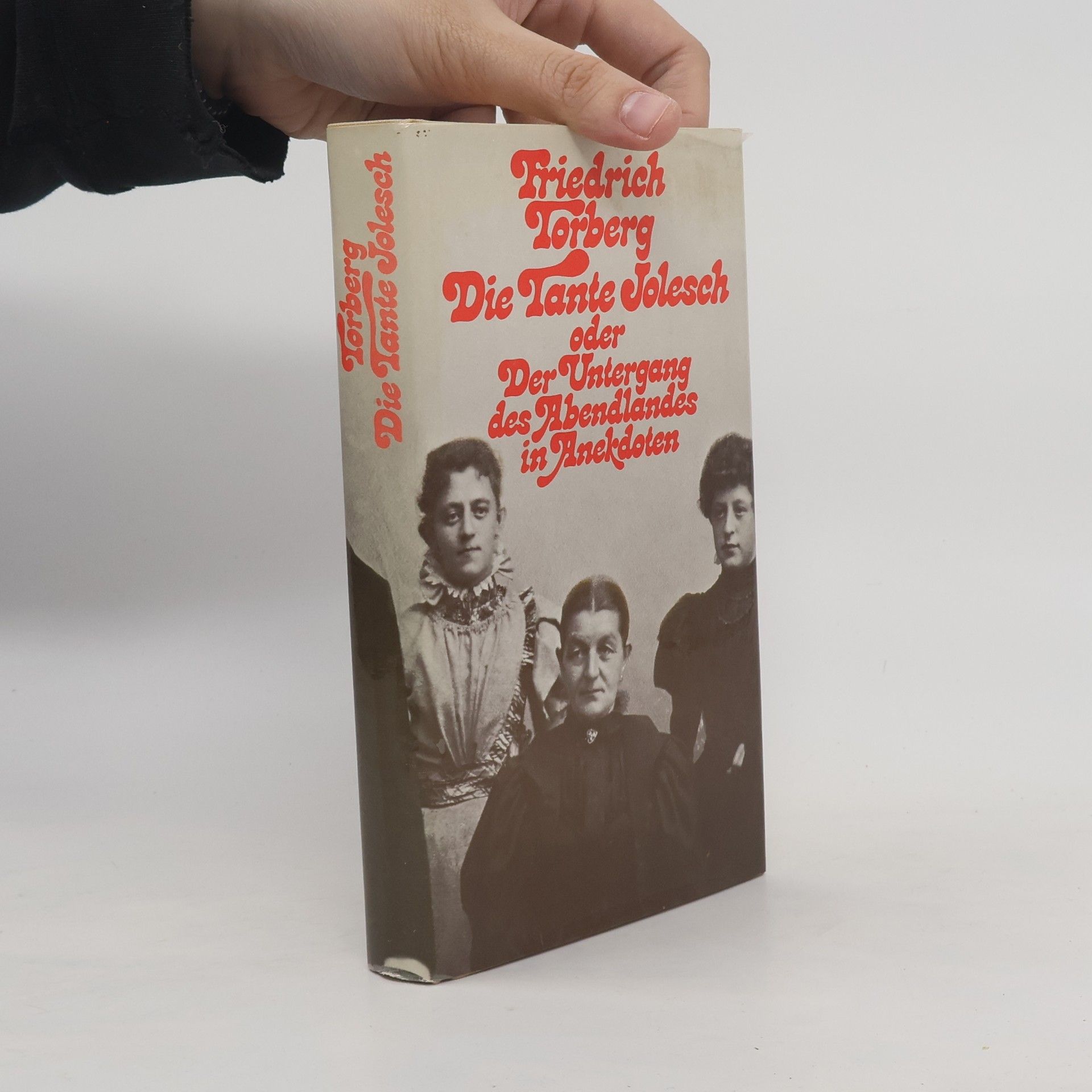 Friedrich Torberg Die Tante Jolesch oder der Untergang des Abendlandes in Anekdoten