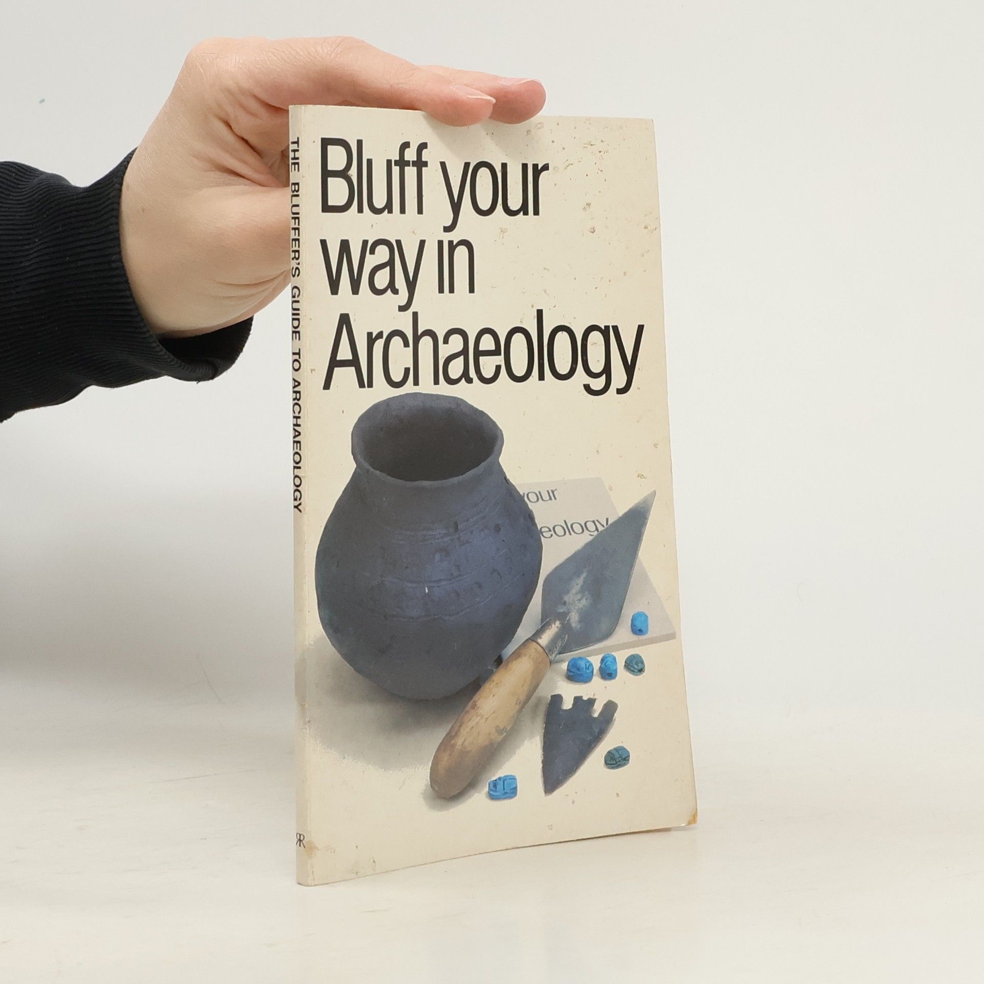 Paul Bahn The Bluffer's Guides: Bluff Your Way in Archaeology