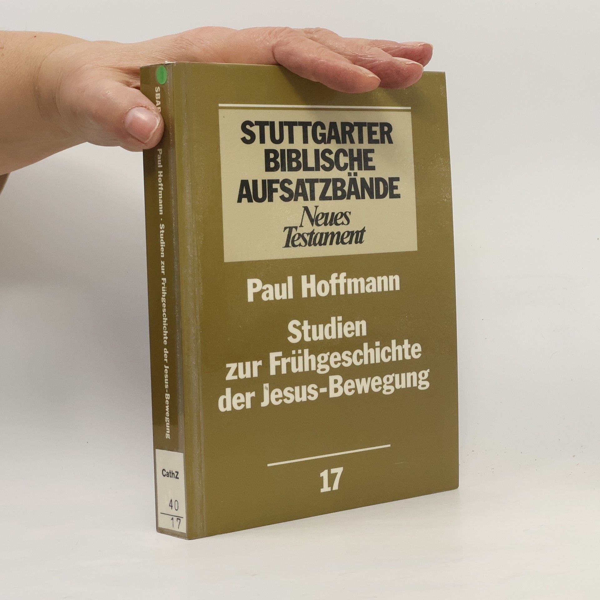 Paul Hoffmann Stuttgarter Biblische Aufsatzbände - 17: Studien zur Frühgeschichte der Jesus-Bewegung