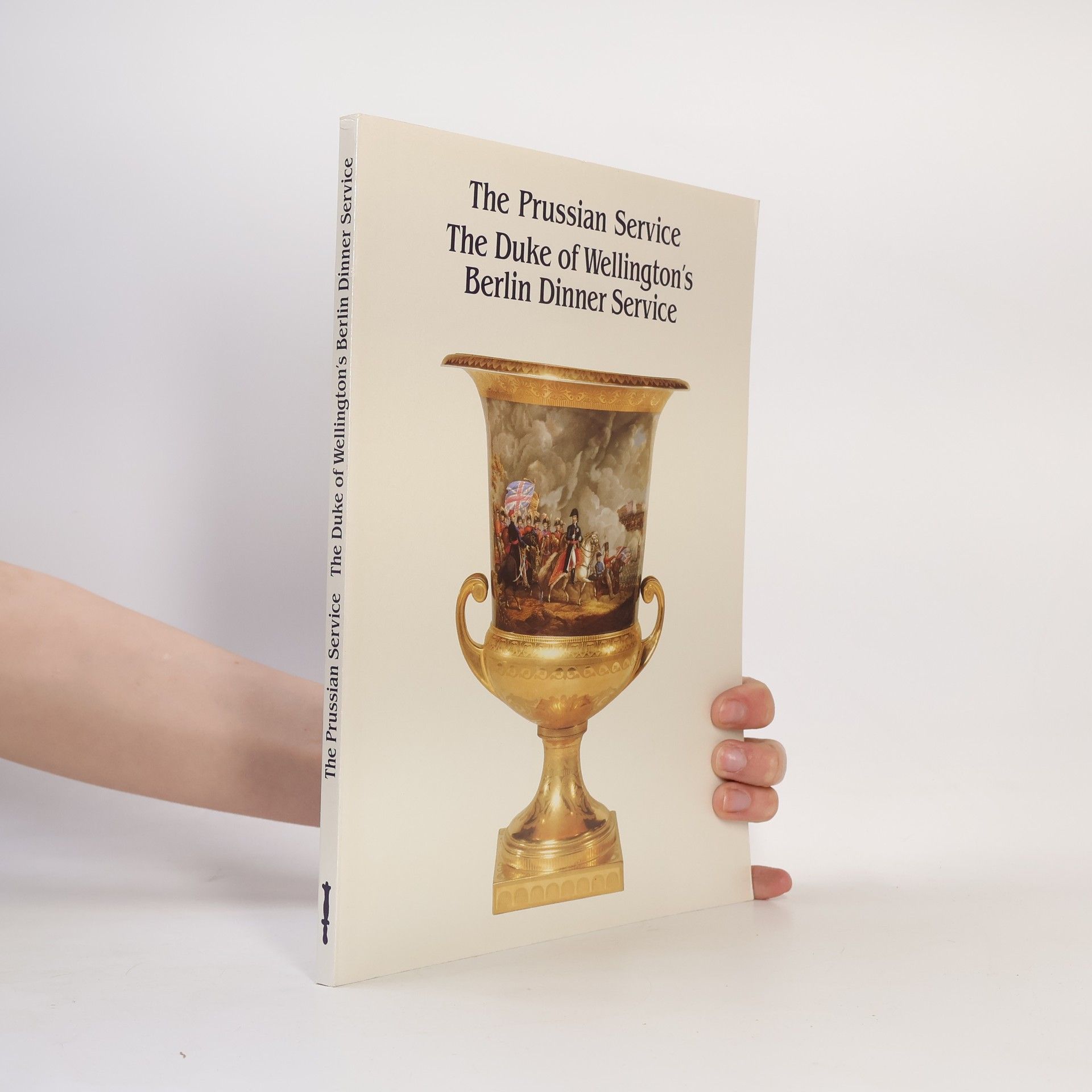 Autorenkollektiv The Prussian Service. The Duke of Wellington's Berlin Dinner Service