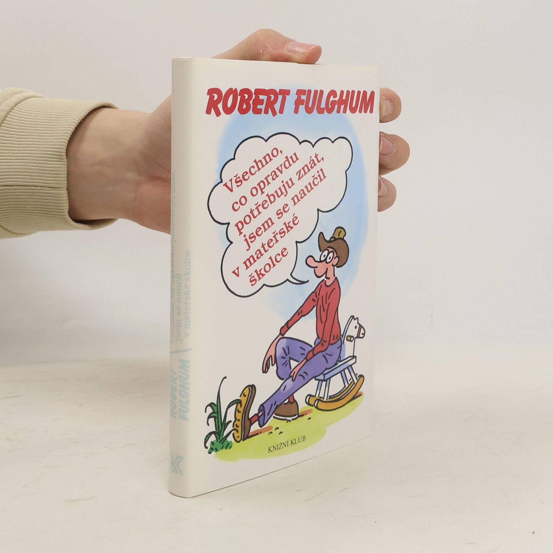 Robert Fulghum Všechno, co opravdu potřebuju znát, jsem se naučil v mateřské školce