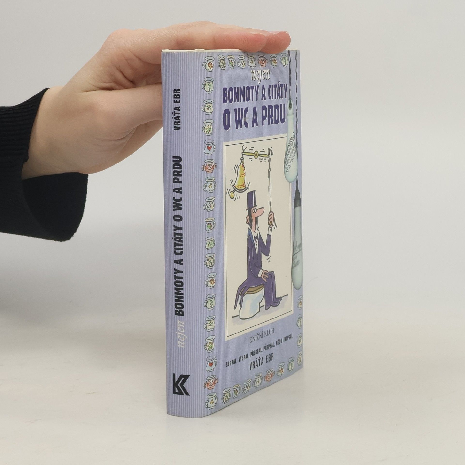 Vratislav Ebr Nejen bonmoty a citáty o WC a prdu aneb Literární exkrementy