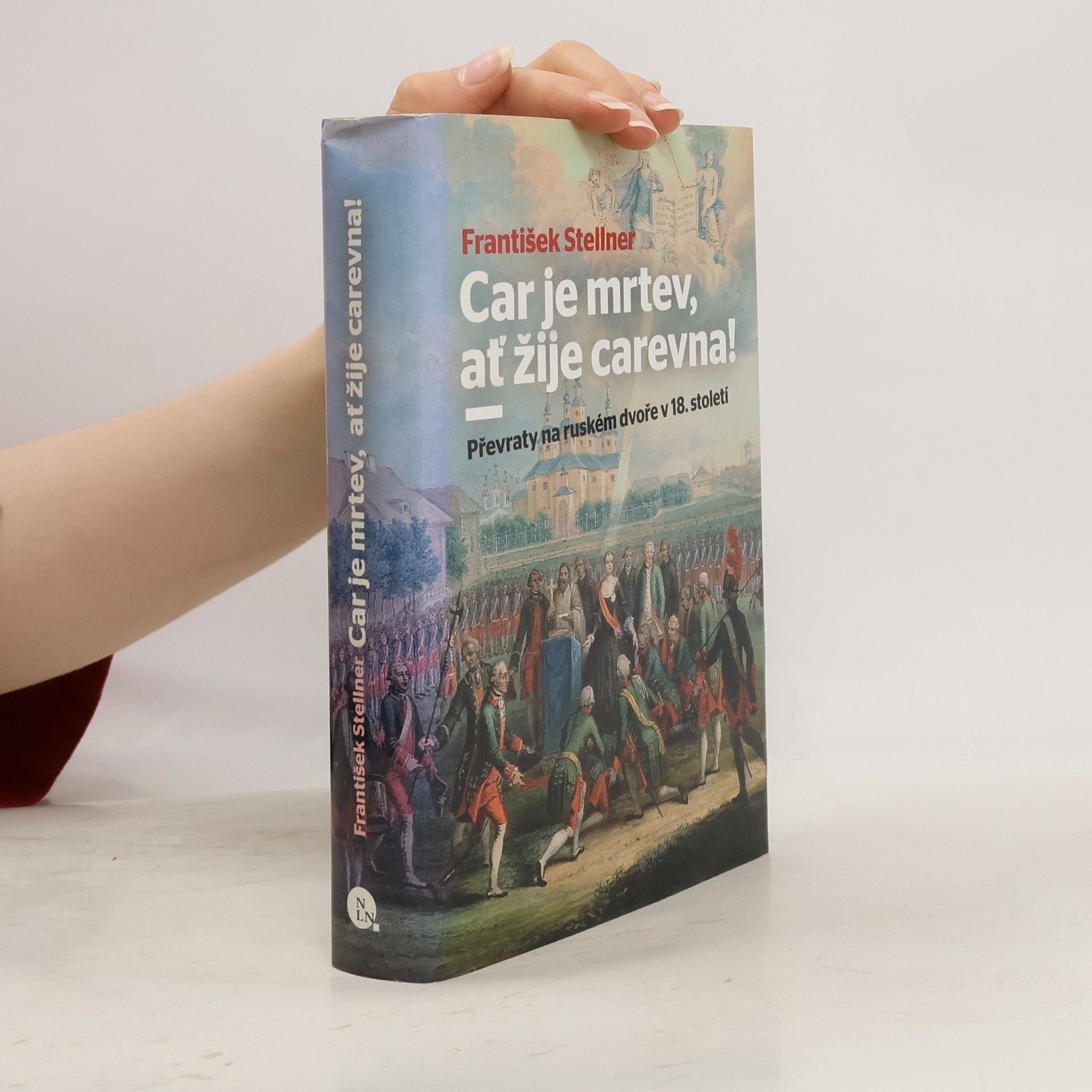 František Stellner Car je mrtev, ať žije carevna! / Převraty na ruském dvoře v 18. století