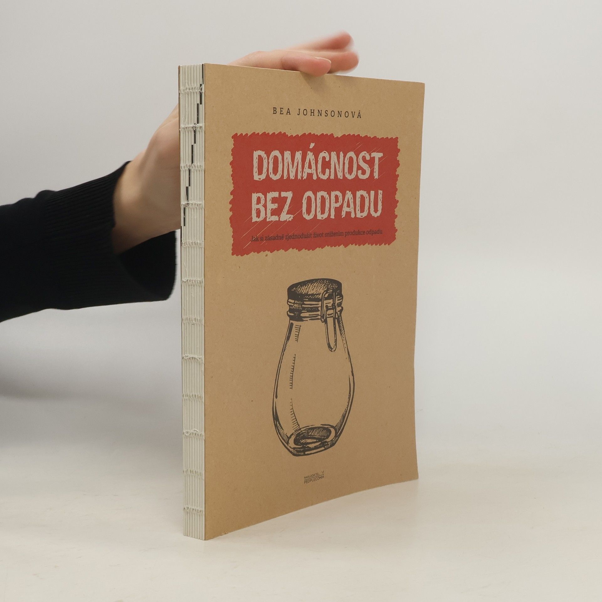 Béa Johnson Domácnost bez odpadu: Jak si zásadně zjednodušit život snížením produkce odpadu