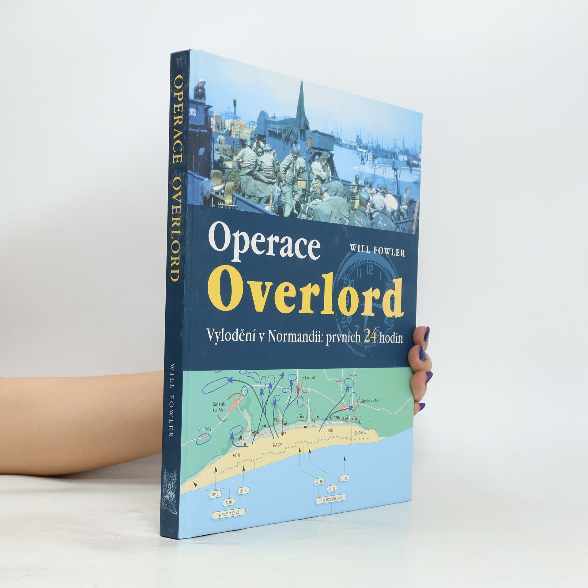 Will Fowler Operace Overlord. Invaze v Normandii: Prvních 24 hodin