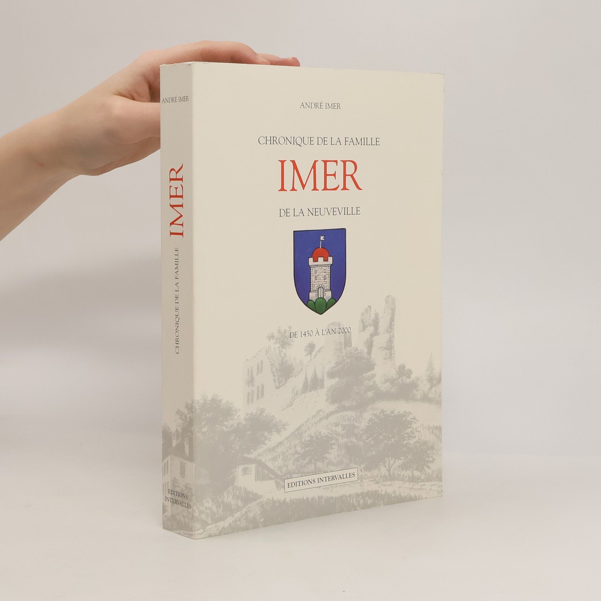 Andre Imer Chronique de la famille Imer de La Neuveville de 1450 à l'an 2000