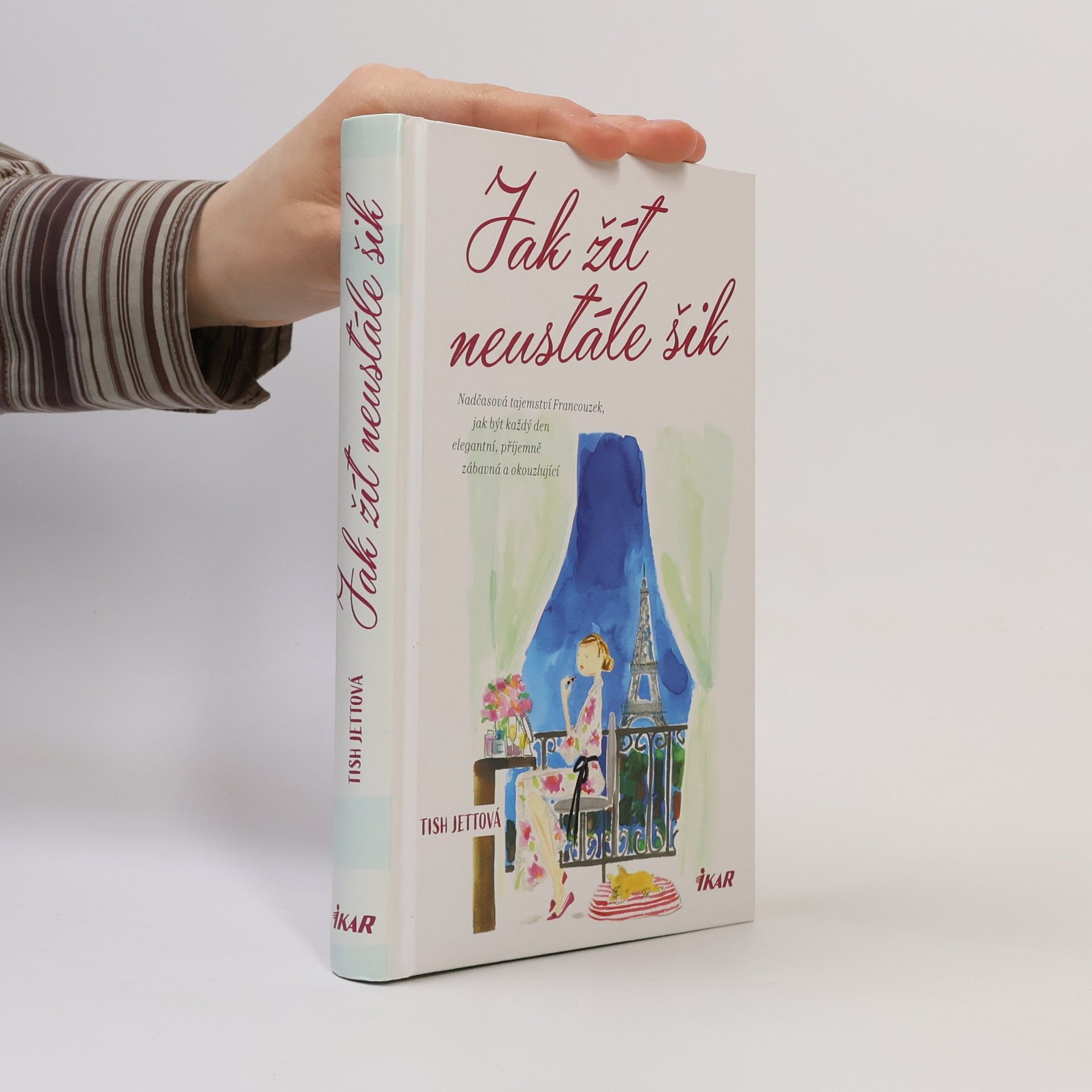 Tish Jett Jak žít neustále šik: Nadčasová tajemství Francouzek, jak být každý den elegantní, příjemně zábavná a okouzlující