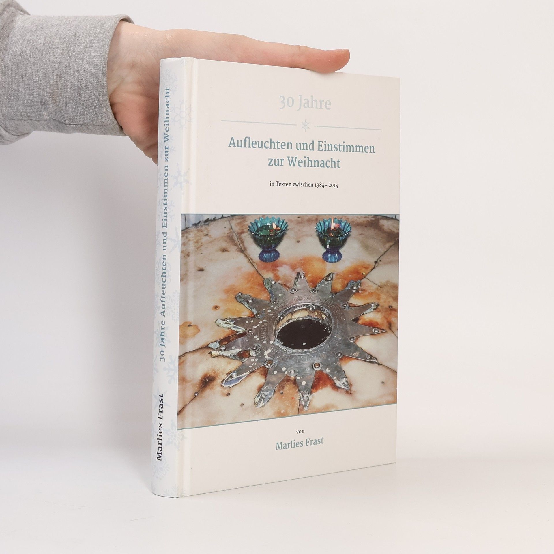 Marlies Frast Dreißig Jahre Aufleuchten und Einstimmen zur Weihnacht in Texten zwischen 1984 - 2014