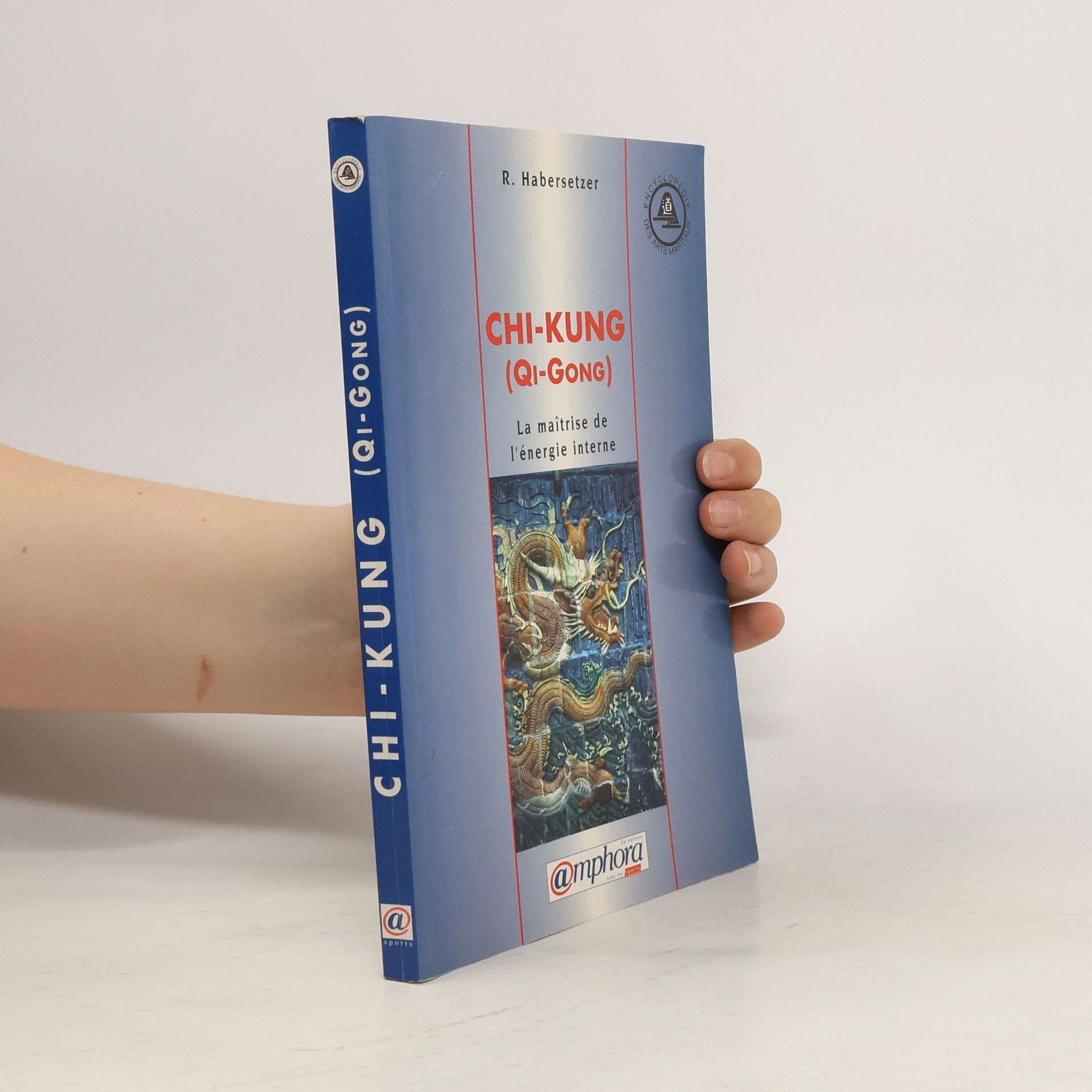 Roland Habersetzer Encyclopédie des Arts Martiaux: Chi-Kung (Qi-Gong)