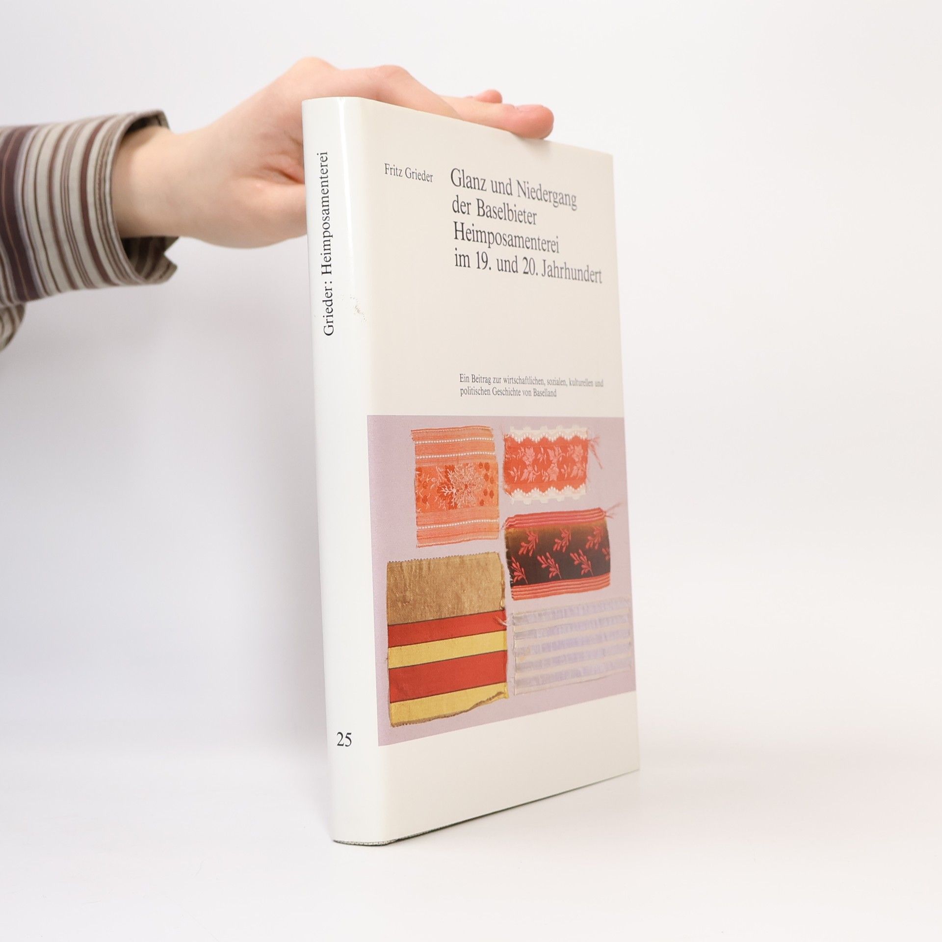 Fritz Grieder Glanz und Niedergang der Baselbieter Heimposamenterei im 19. und 20. Jahrhundert
