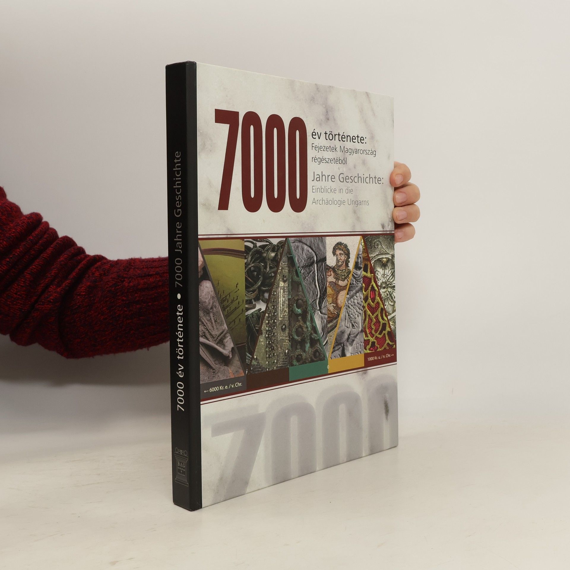 Orsolya Heinrich-Tamáska 7000 év története: Fejezetek Magyarország régészetéből / 7000 Jahre Geschichte: Einblicke in die Archäologie Ungarns