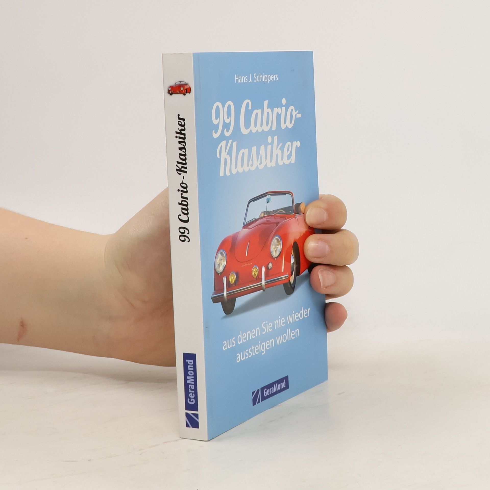 Hans J. Schippers 99 Cabrios, aus denen Sie nie wieder aussteigen wollen