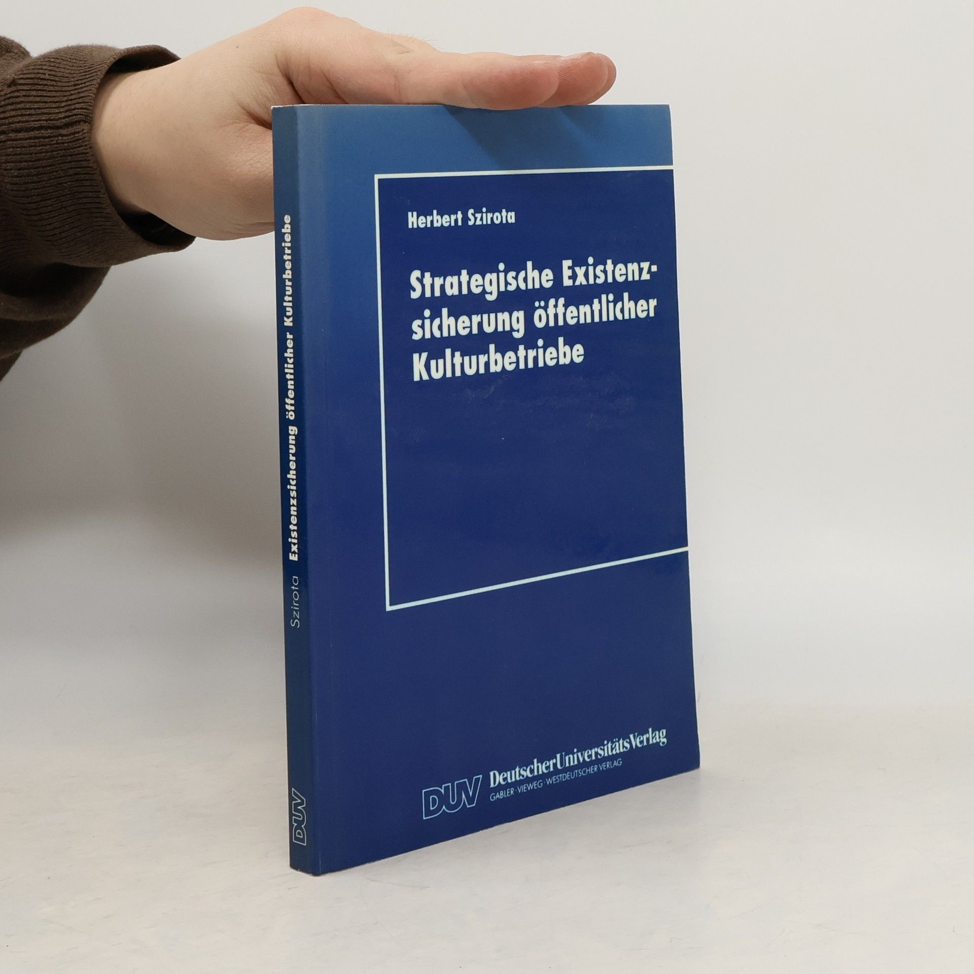 Herbert Szirota DUV Wirtschaftswissenschaft: Strategische Existenzsicherung öffentlicher Kulturbetriebe