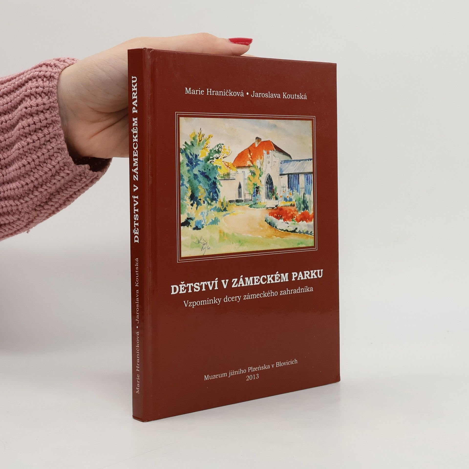 Marie Hraničková Dětství v zámeckém parku: Vzpomínky dcery zámeckého zahradníka