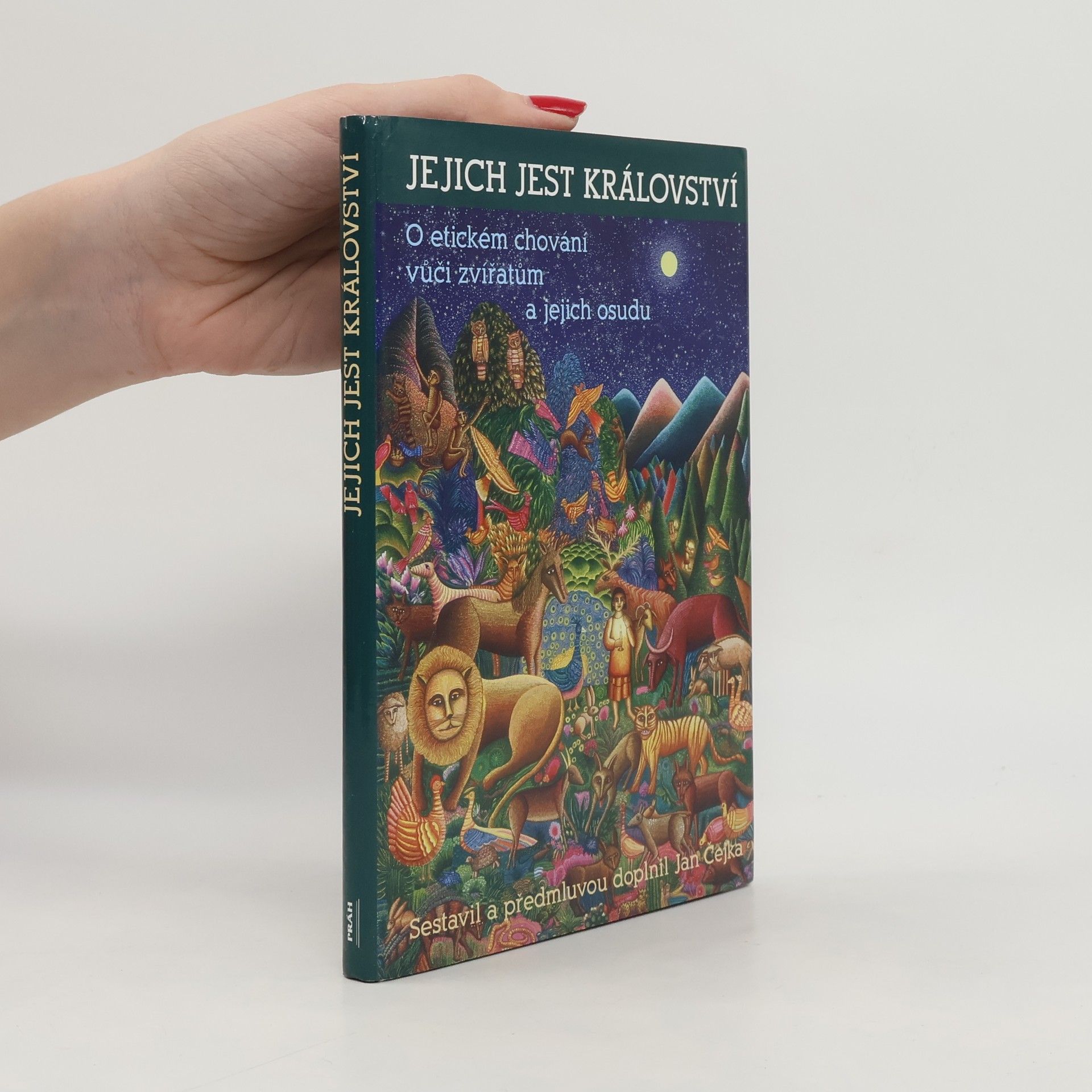 Jan Čejka Jejich jest království : výbor z knih o etickém chování vůči zvířatům a jejich osudu