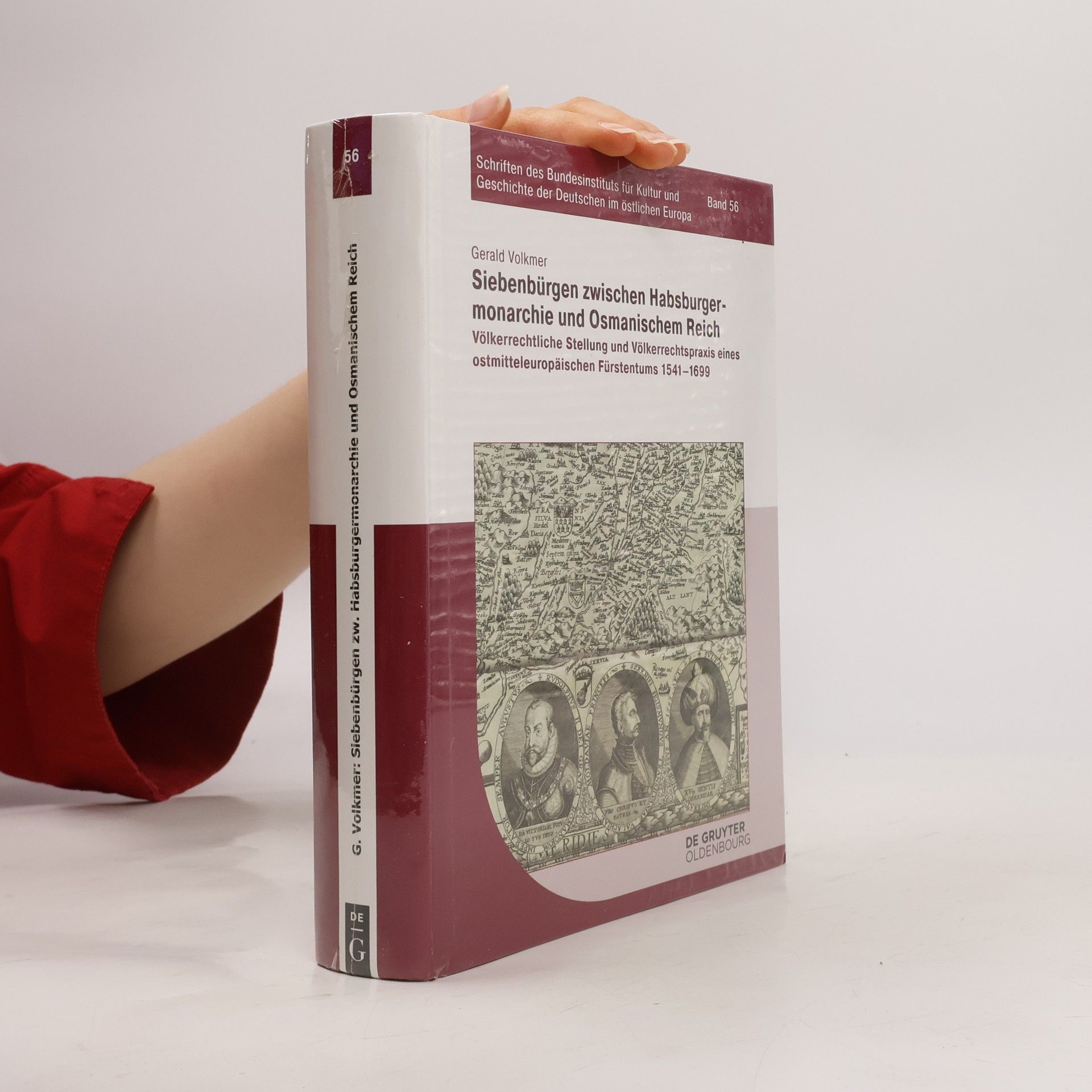 Gerald Volkmer Schriften des Bundesinstituts für Kultur und Geschichte der Deutschen im östlichen Europa - 56: Siebenbürgen zwischen Habsburgermonarchie und Osmanischem Reich